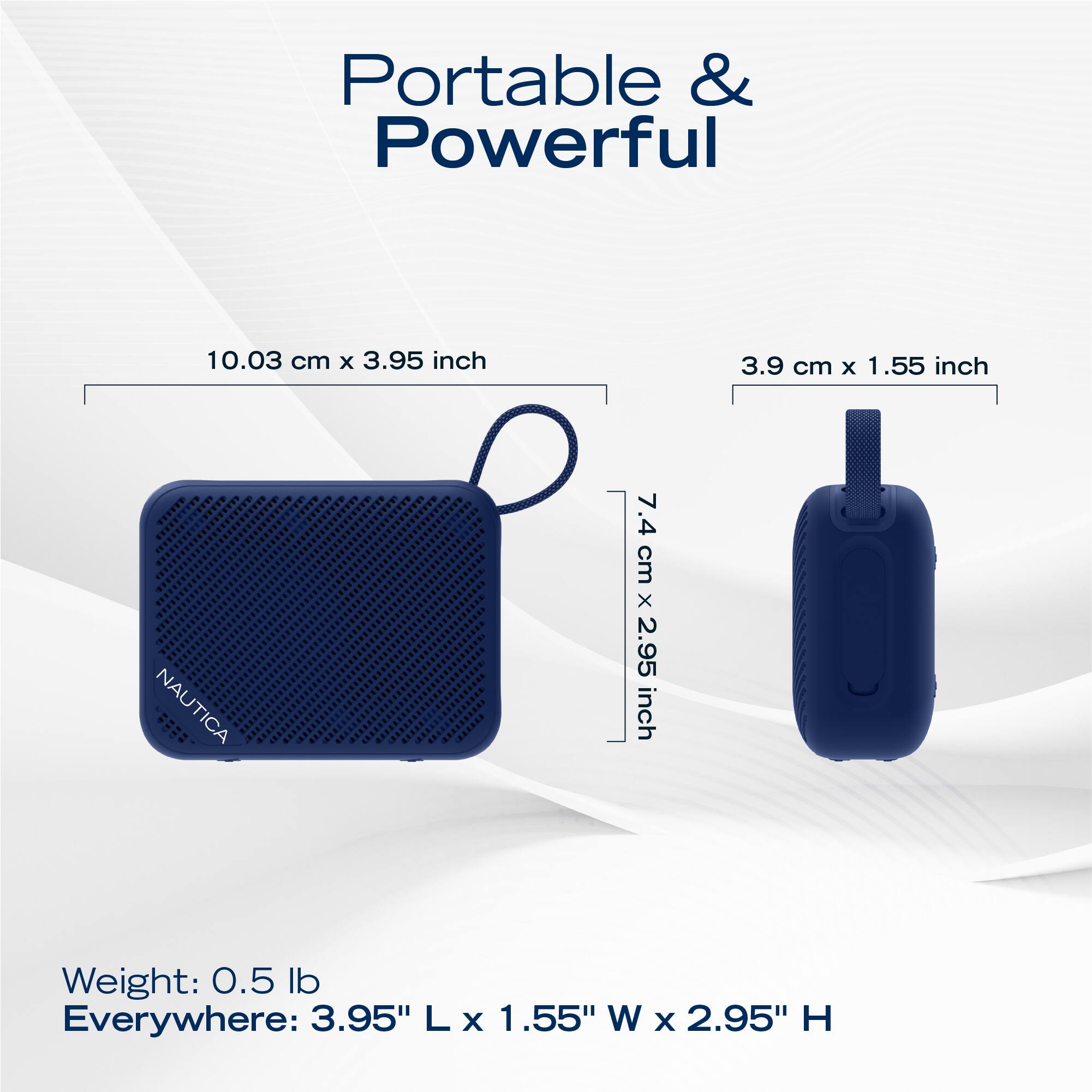 Portable & Powerful

10.03 cm x 3.95 inch  
3.9 cm x 1.55 inch  
7.4 cm x 2.95 inch  

Weight: 0.5 lb  
Everywhere: 3.95" L x 1.55" W x 2.95" H