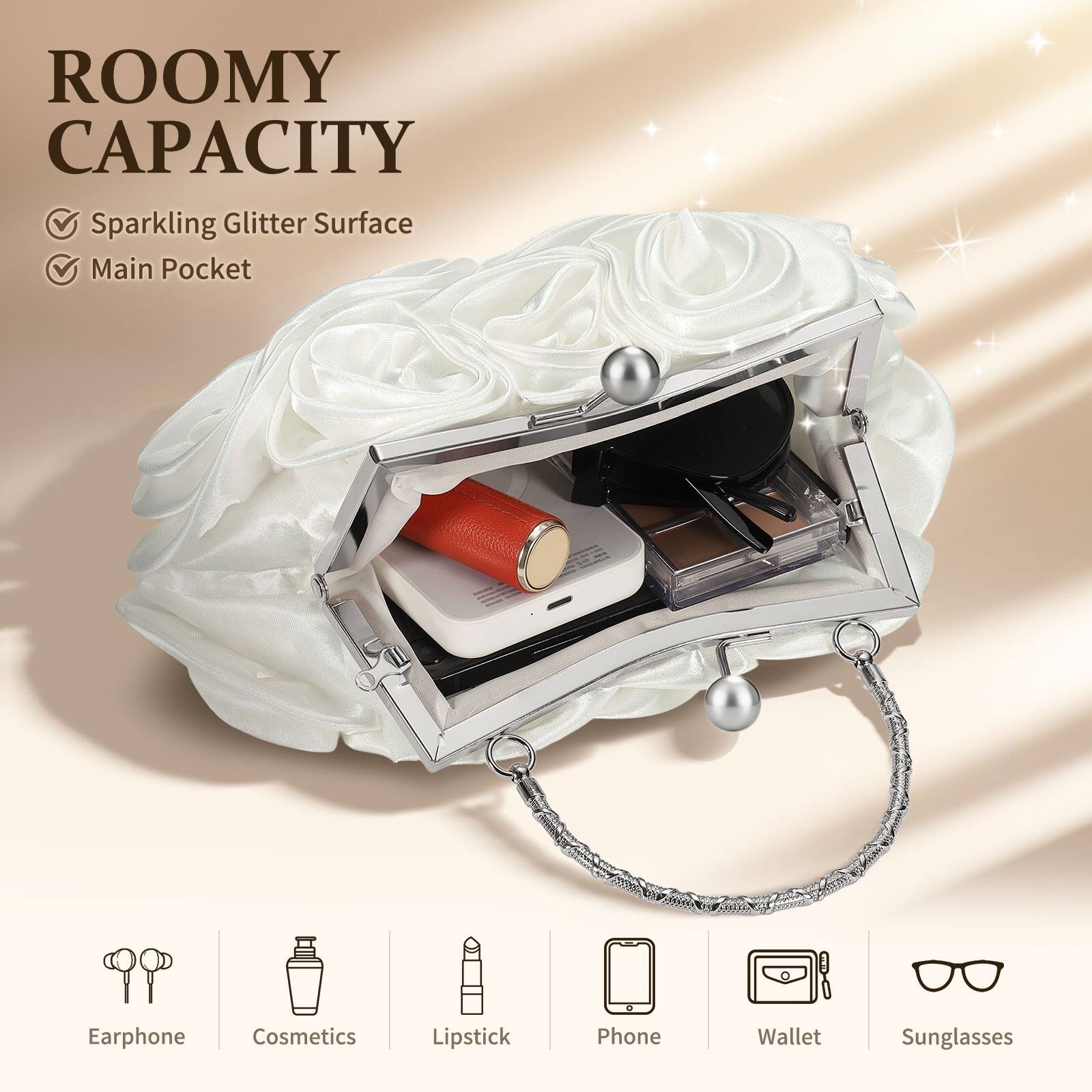 ROOMY CAPACITY  
- Sparkling Glitter Surface  
- Main Pocket  

Earphone  
Cosmetics  
Lipstick  
Phone  
Wallet  
Sunglasses