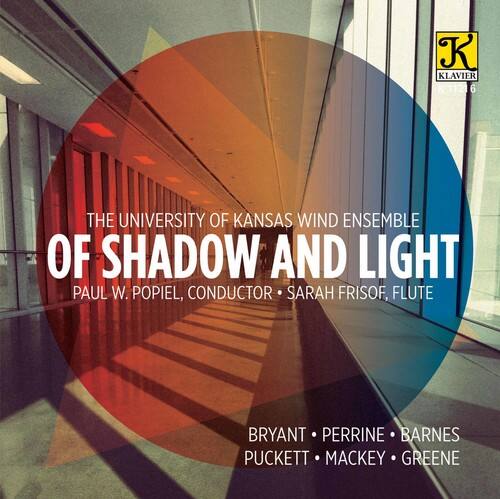 K KLAVIER K11216

THE UNIVERSITY OF KANSAS WIND ENSEMBLE  
OF SHADOW AND LIGHT

PAUL W. POPIEL, CONDUCTOR  
SARAH FRISOFF, FLUTE

BRYANT • PERRINE • BARNES  
PUCKETT • MACKEY • GREENE