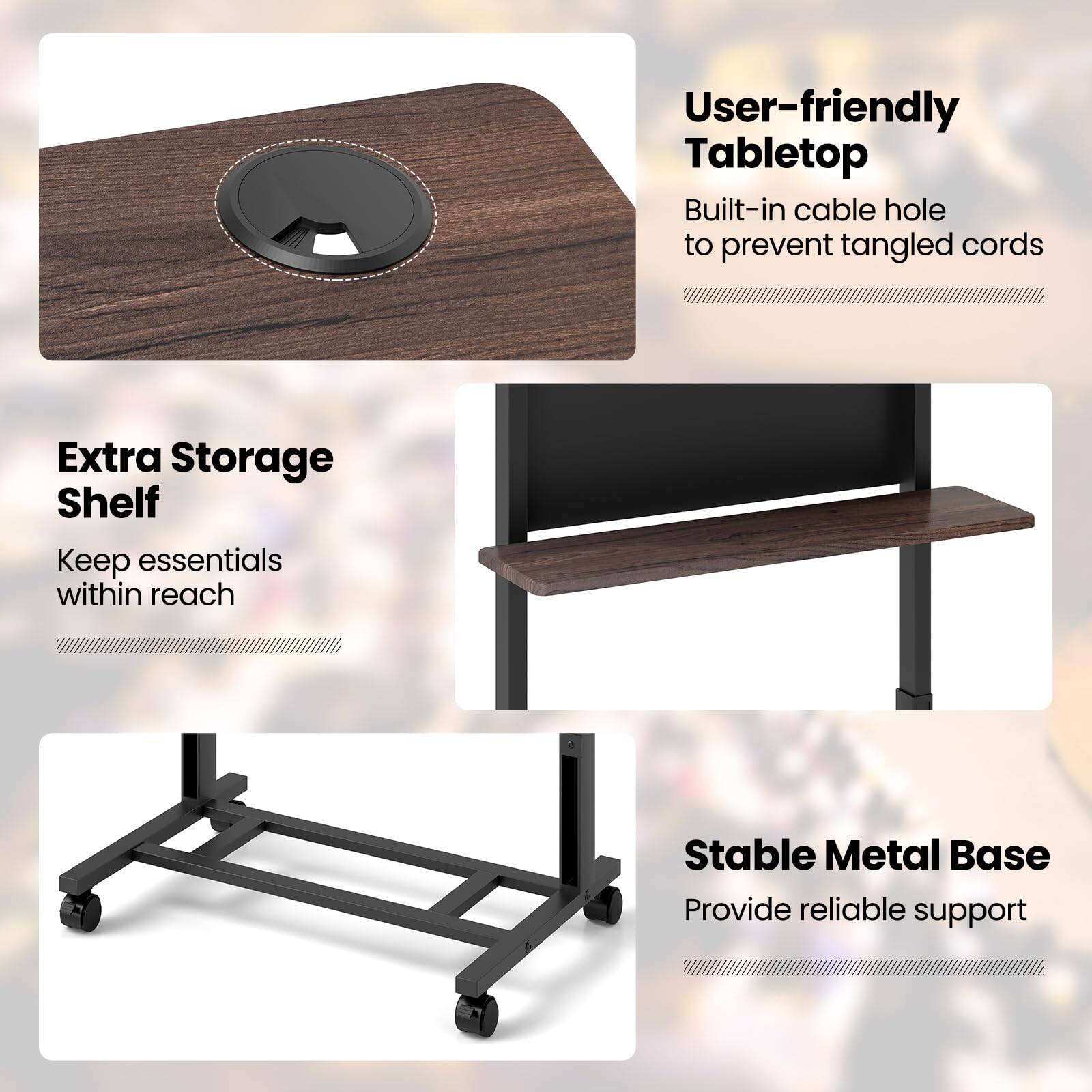 User-friendly Tabletop  
Built-in cable hole to prevent tangled cords  

Extra Storage Shelf  
Keep essentials within reach  

Stable Metal Base  
Provide reliable support