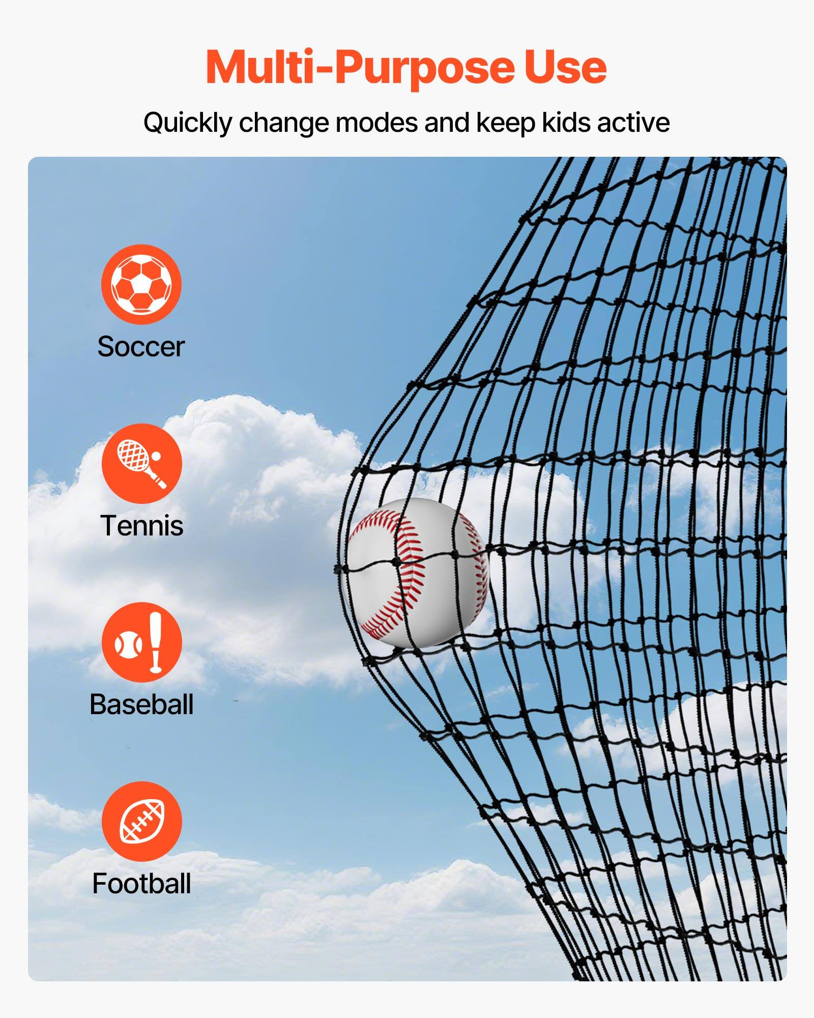 Multi-Purpose Use  
Quickly change modes and keep kids active  

- Soccer  
- Tennis  
- Baseball  
- Football