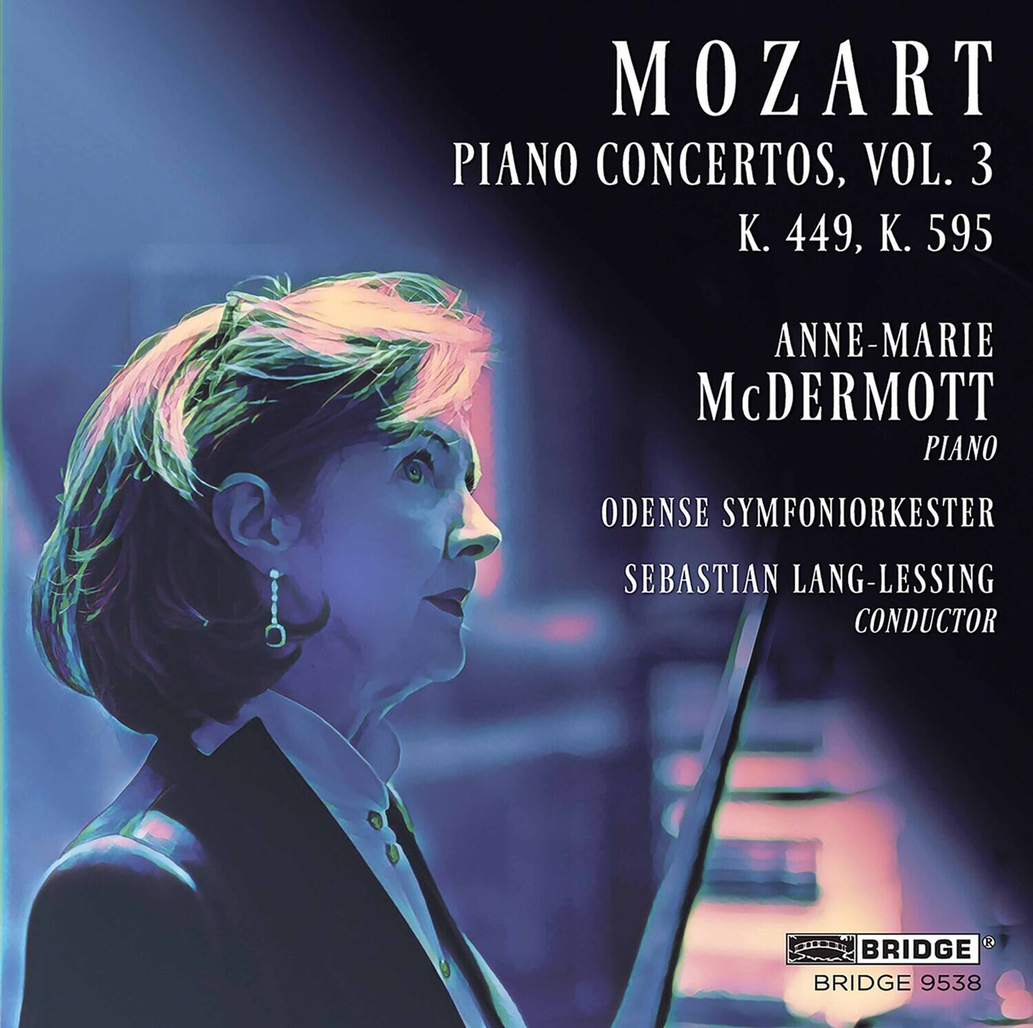MOZART  
PIANO CONCERTOS, VOL. 3  
K. 449, K. 595  

ANNE-MARIE McDERMOTT  
PIANO  

ODENSE SYMFONIORKESTER  
SEBASTIAN LANG-LESSING  
CONDUCTOR  

BRIDGE  
BRIDGE 9538