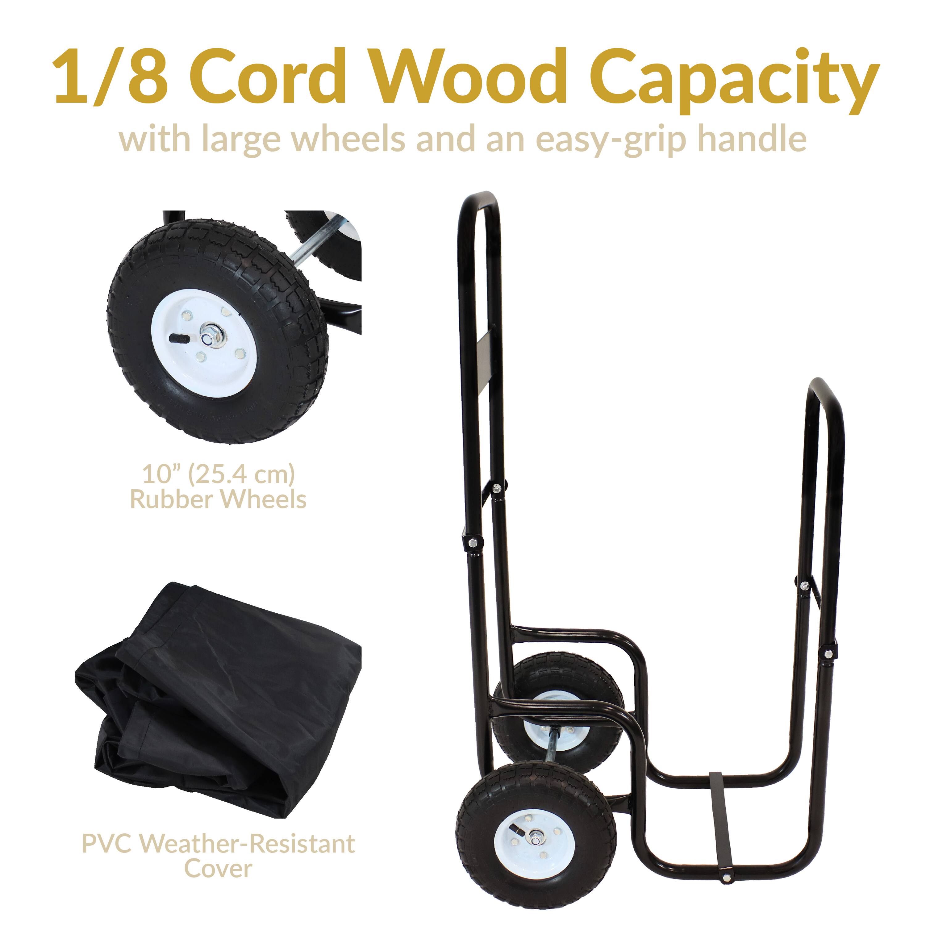 1/8 Cord Wood Capacity  
with large wheels and an easy-grip handle  

10" (25.4 cm) Rubber Wheels  

PVC Weather-Resistant Cover