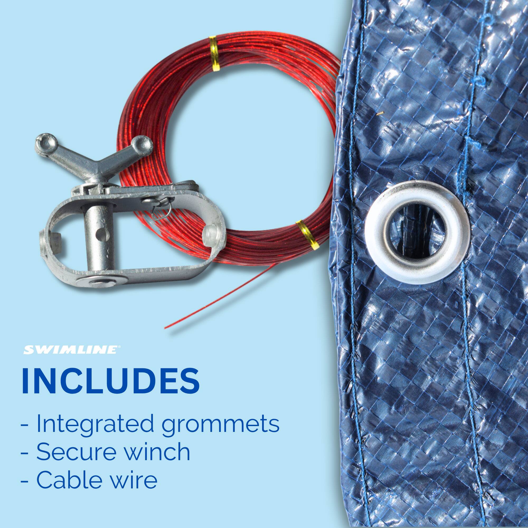 SWIMLINE INCLUDES  
- Integrated grommets  
- Secure winch  
- Cable wire