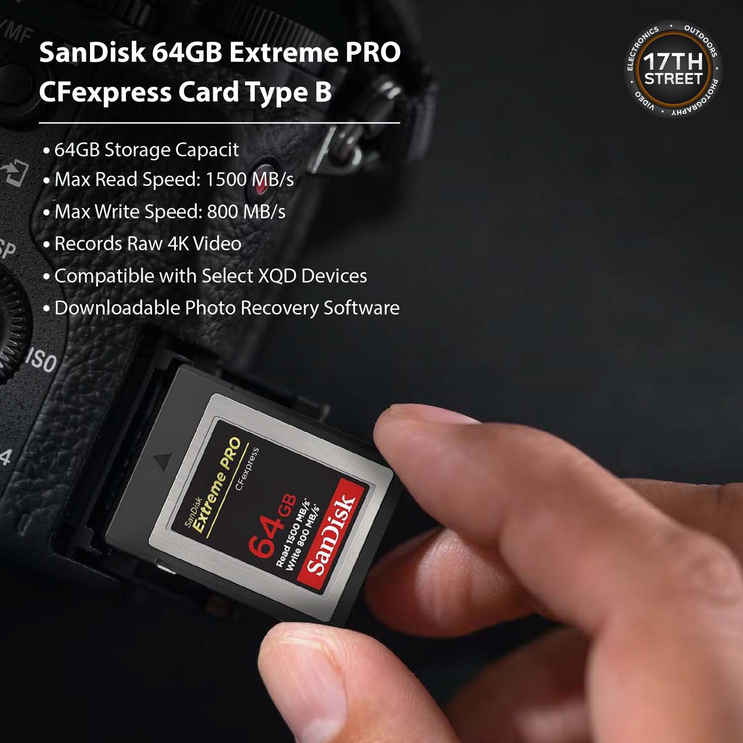 SanDisk 64GB Extreme PRO CFexpress Card Type B

- 64GB Storage Capacity
- Max Read Speed: 1500 MB/s
- Max Write Speed: 800 MB/s
- Records Raw 4K Video
- Compatible with Select XQD Devices
- Downloadable Photo Recovery Software