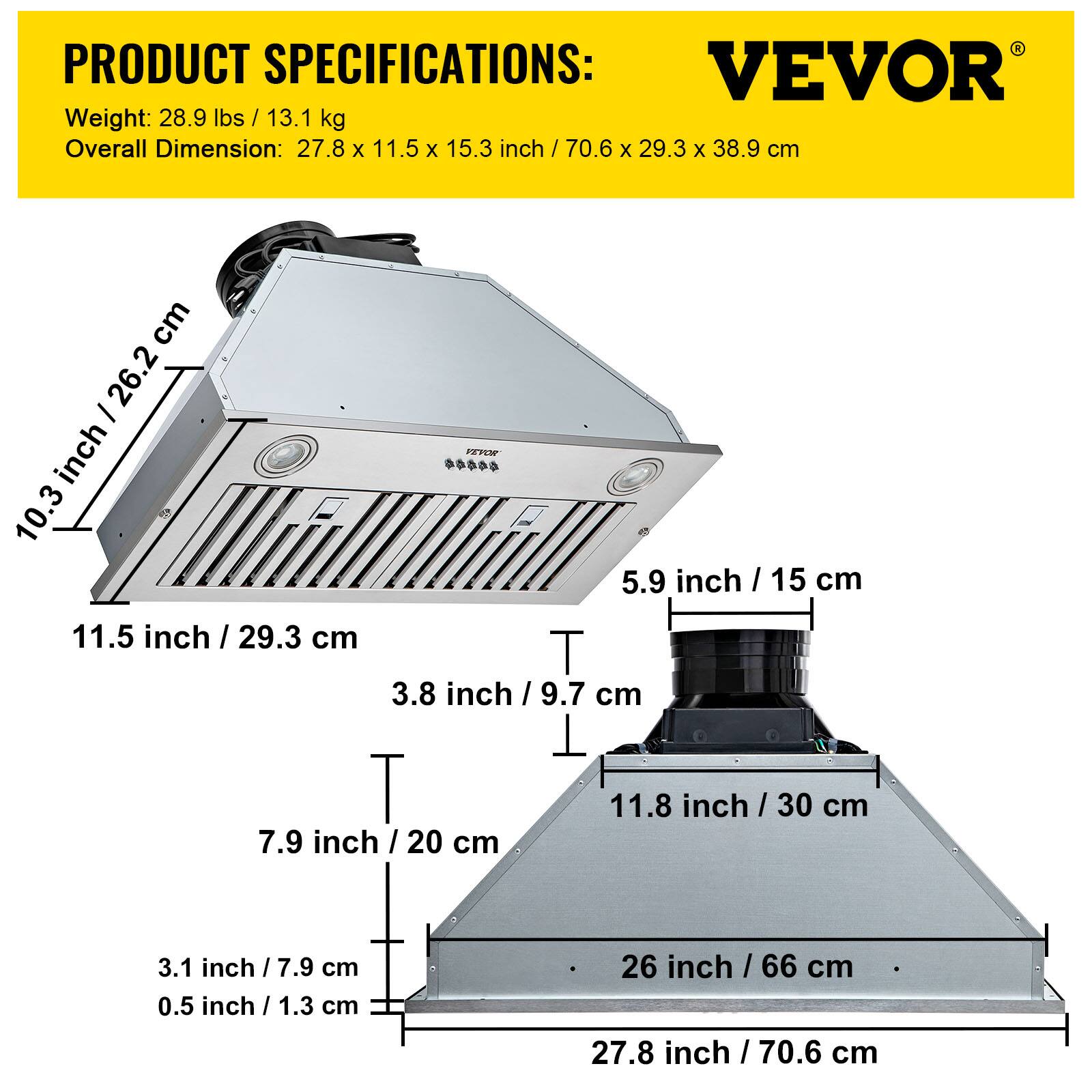 PRODUCT SPECIFICATIONS:  
Weight: 28.9 lbs / 13.1 kg  
Overall Dimension: 27.8 x 11.5 x 15.3 inch / 70.6 x 29.3 x 38.9 cm  

- 10.3 inch / 26.2 cm  
- 5.9 inch / 15 cm  
- 11.5 inch / 29.3 cm  
- 3.8 inch / 9.7 cm  
- 7.9 inch / 20 cm  
- 11.8 inch / 30 cm  
- 3.1 inch / 7.9 cm  
- 0.5 inch / 1.3 cm  
- 26 inch / 66 cm  
- 27.8 inch / 70.6 cm