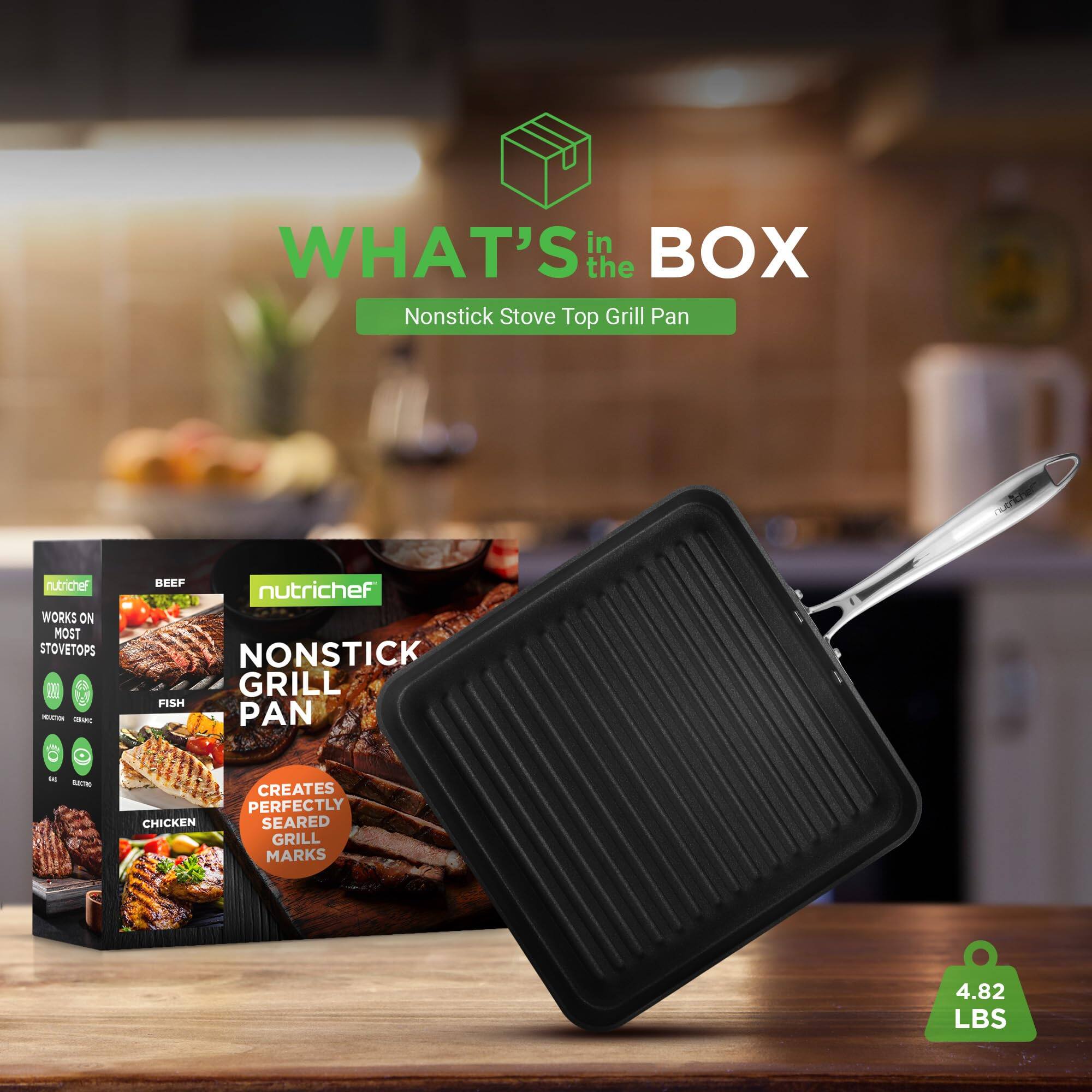 WHAT'S in BOX the Nonstick Stove Top Grill Pan  
nutrichef WORKS ON MOST STOVETOPS  
- BEEF  
- FISH  
- CHICKEN  
CREATES PERFECTLY SEARED GRILL MARKS  
4.82 LBS