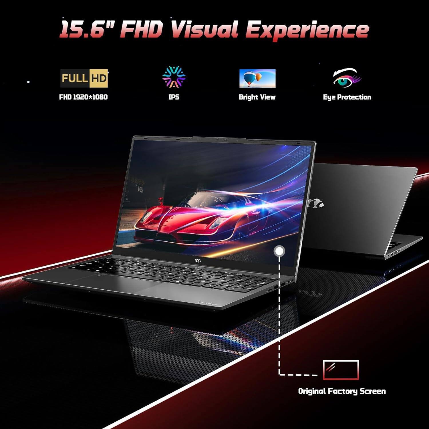 15.6" FHD Visual Experience

- FULL HD
  FHD 1920*1080

- IPS

- Bright View

- Eye Protection

- Original Factory Screen