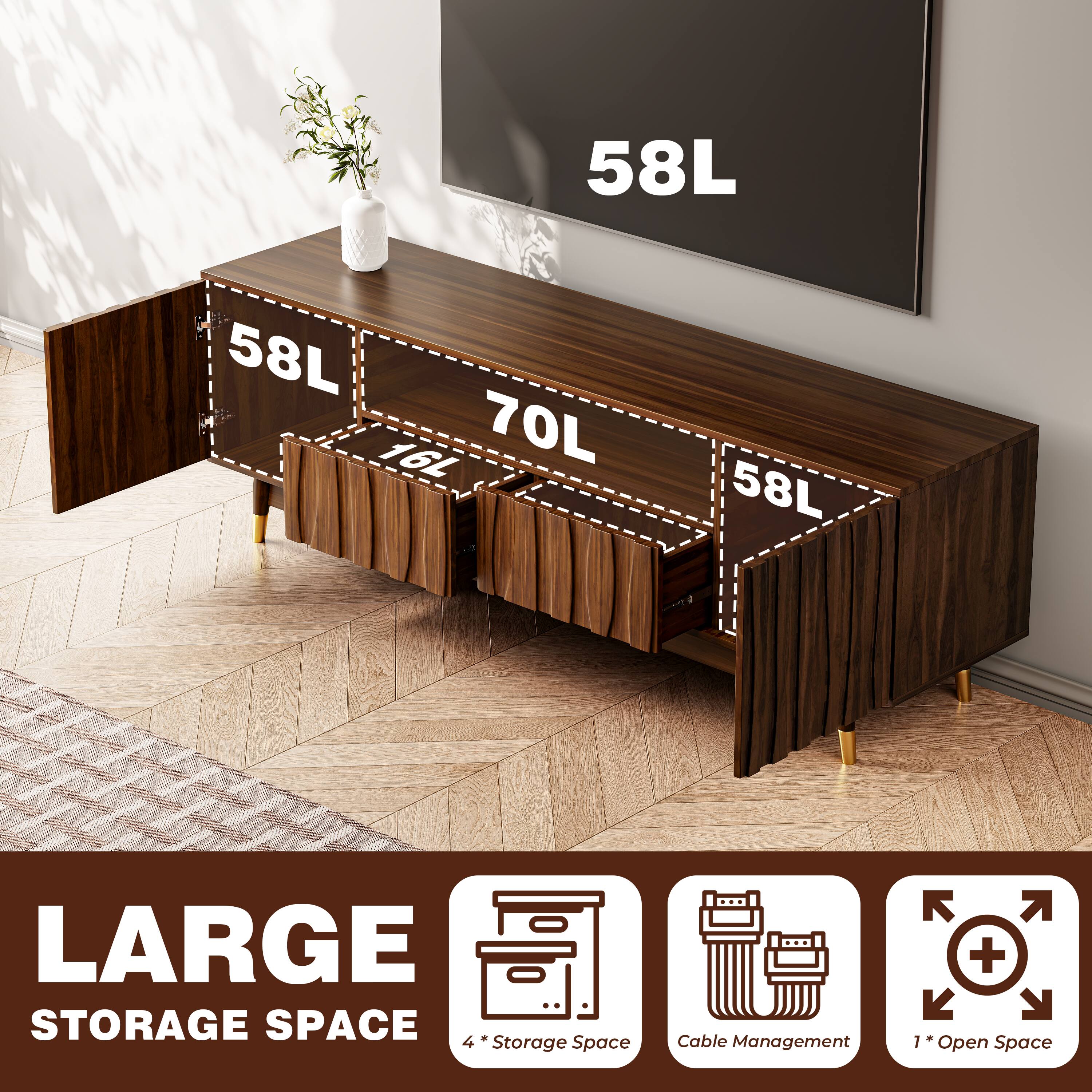 58L 58L 16L 70L 58L

LARGE STORAGE SPACE

4 Storage Space
Cable Management
1 Open Space