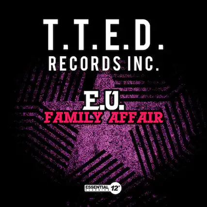 T.T.E.D. RECORDS INC.
E.U. FAMILY AFFAIR
ESSENTIAL 12"