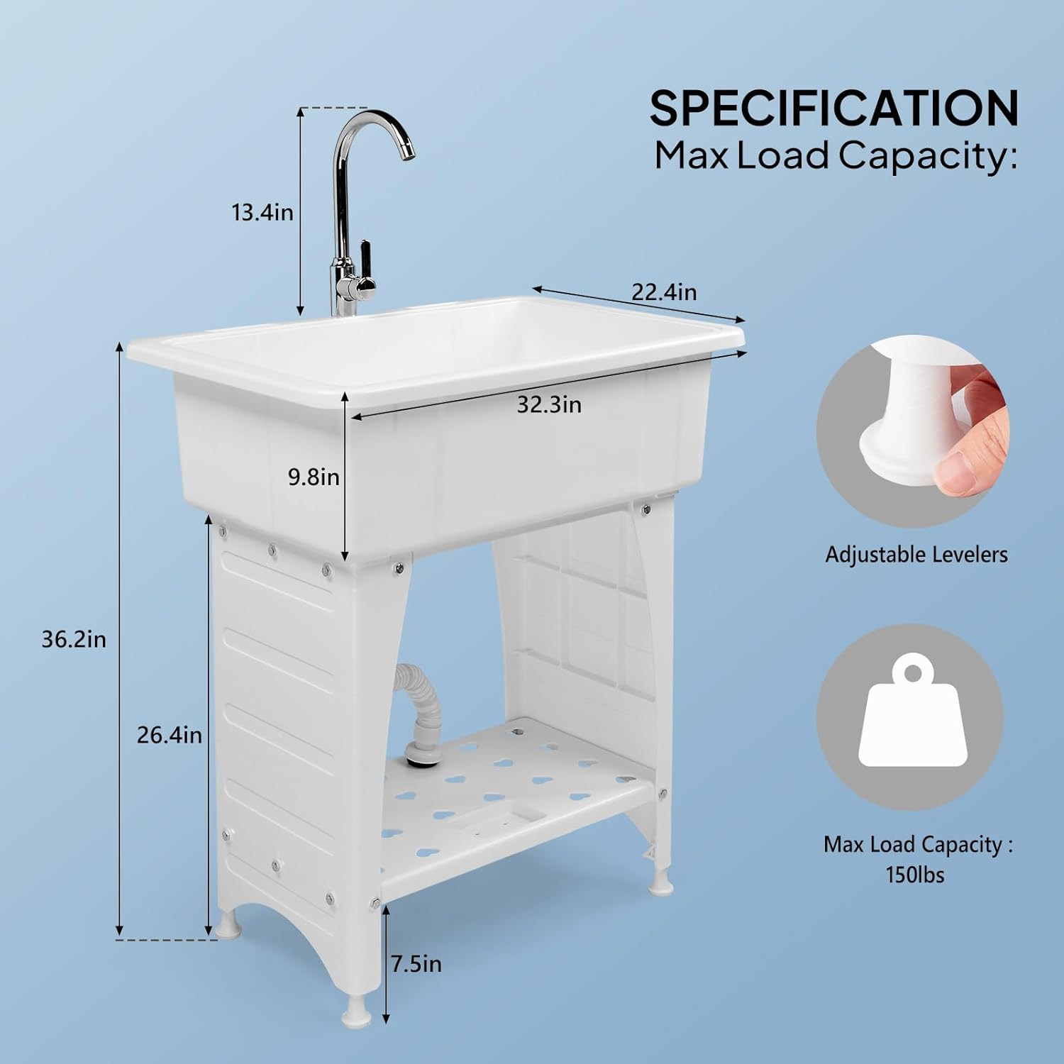 13.4in  
SPECIFICATION  
Max Load Capacity:  
22.4in  
32.3in  
9.8in  
Adjustable Levelers  
36.2in  
26.4in  
Max Load Capacity: 150lbs  
7.5in