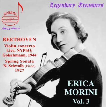 Legendary Treasures
Sorien Moriu
BEETHOVEN
Violin concerto
Live, NYPhO;
Golschmann, 1944
Spring Sonata
N. Schwalb (Piano)
1927
ERICA MORINI
Vol. 3