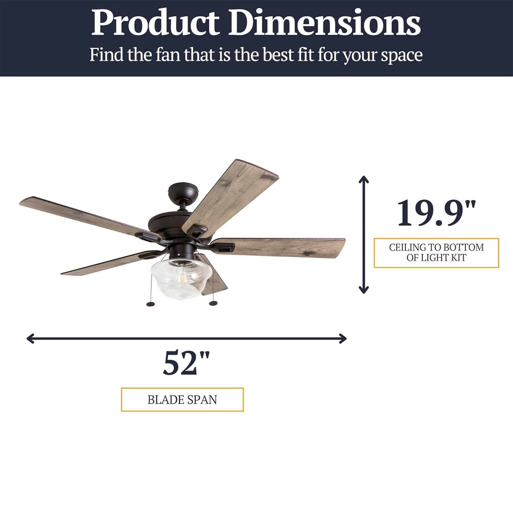 Product Dimensions  
Find the fan that is the best fit for your space  
19.9" CEILING TO BOTTOM OF LIGHT KIT  
52" BLADE SPAN