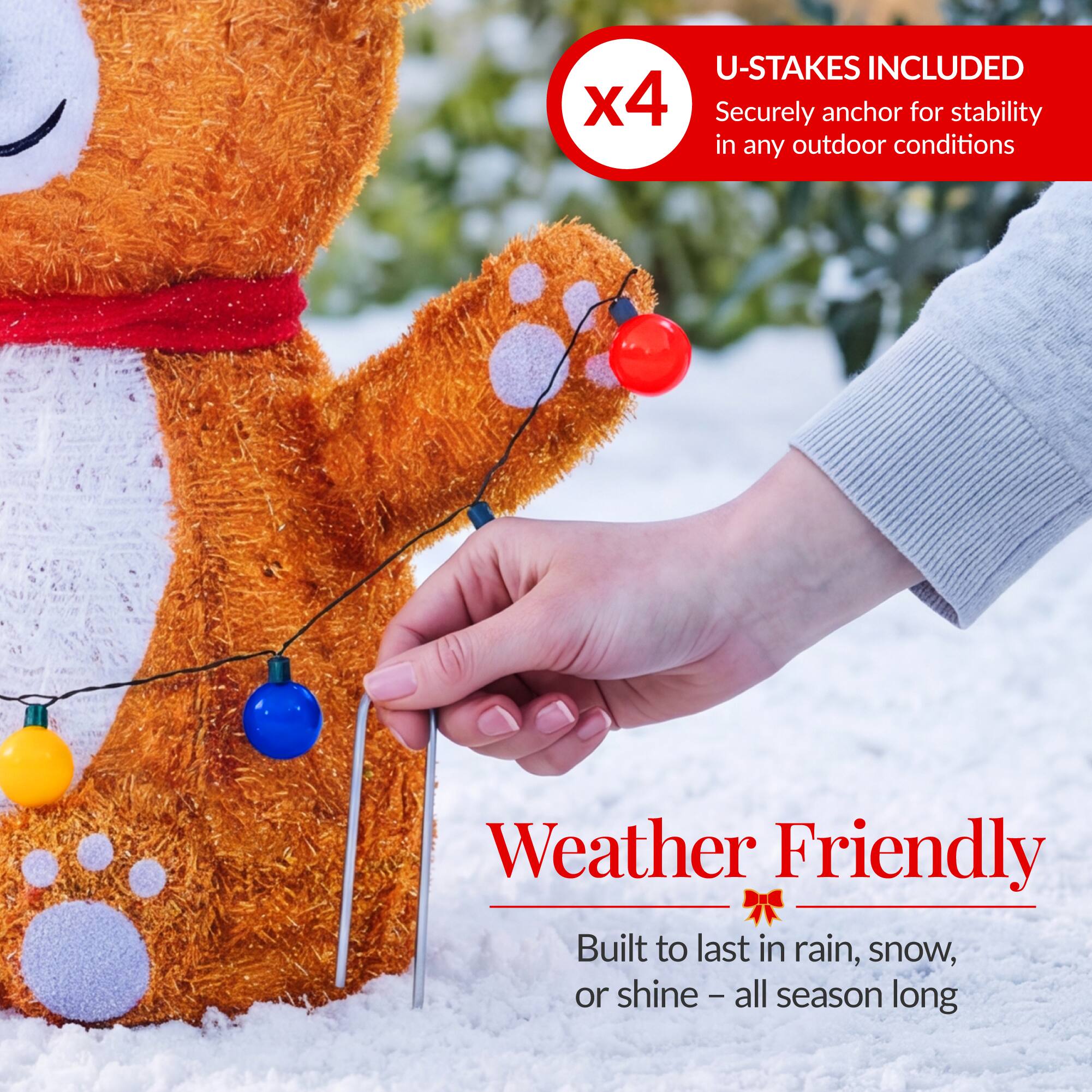 U-STAKES INCLUDED x4  
Securely anchor for stability in any outdoor conditions  
Weather Friendly  
Built to last in rain, snow, or shine - all season long
