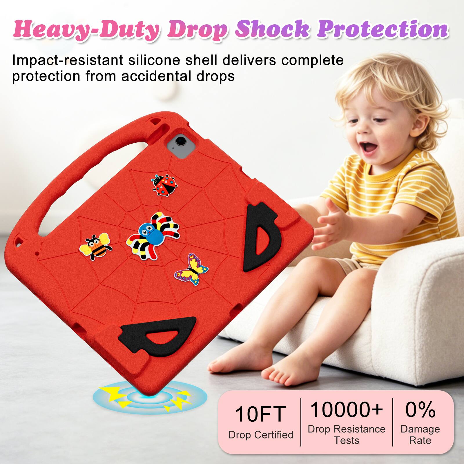 Heavy-Duty Drop Shock Protection  
Impact-resistant silicone shell delivers complete protection from accidental drops  

10FT  
10000+ Drop Resistance Tests  
0% Damage Rate