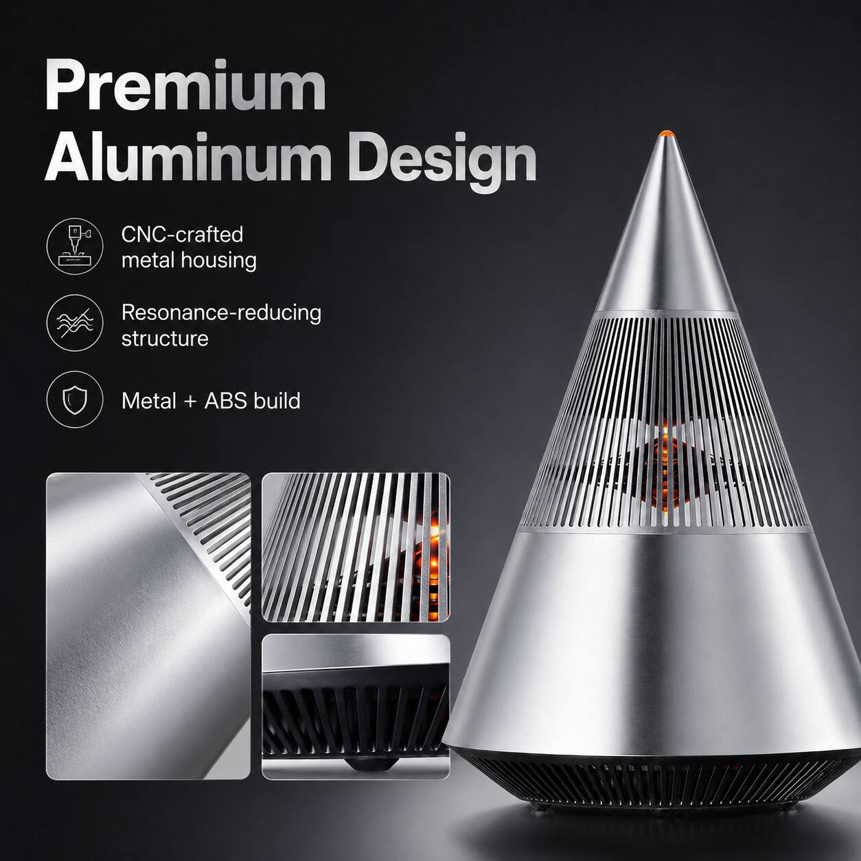 Premium Aluminum Design  
CNC-crafted metal housing  
Resonance-reducing structure  
Metal + ABS build
