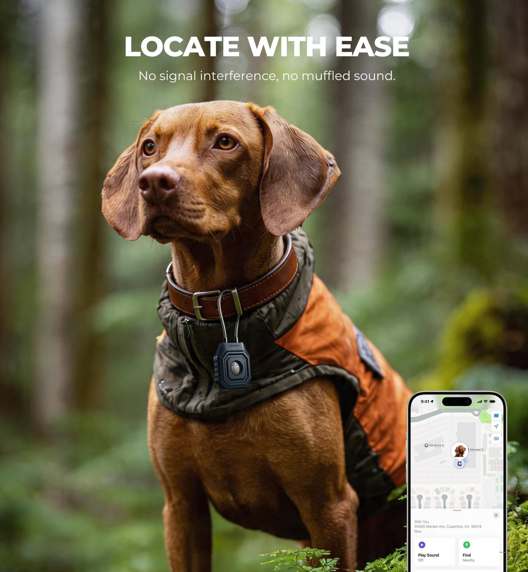 LOCATE WITH EASE  
No signal interference, no muffled sound.