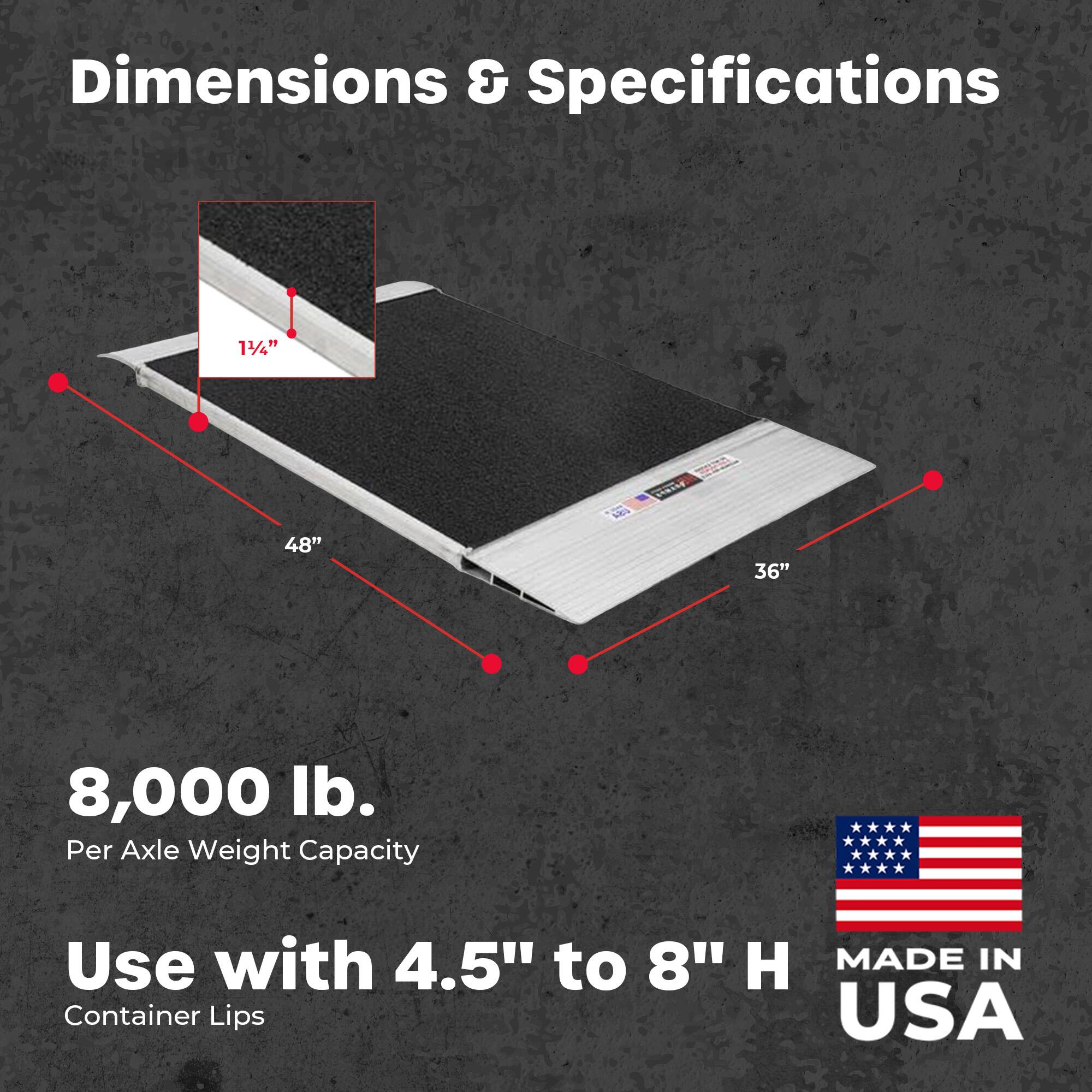 Dimensions & Specifications

1/4" OOLA CRTe

48" x 36"

8,000 lb. Per Axle Weight Capacity

Use with 4.5" to 8" H Container Lips

MADE IN USA