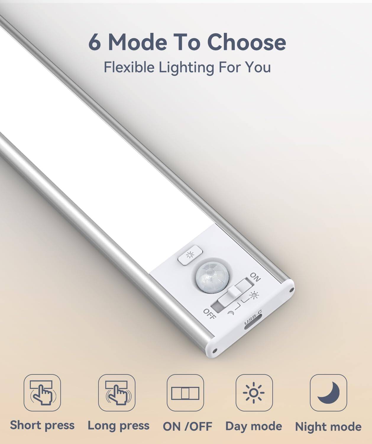6 Mode To Choose  
Flexible Lighting For You  

- Short press  
- Long press  
- ON / OFF  
- Day mode  
- Night mode