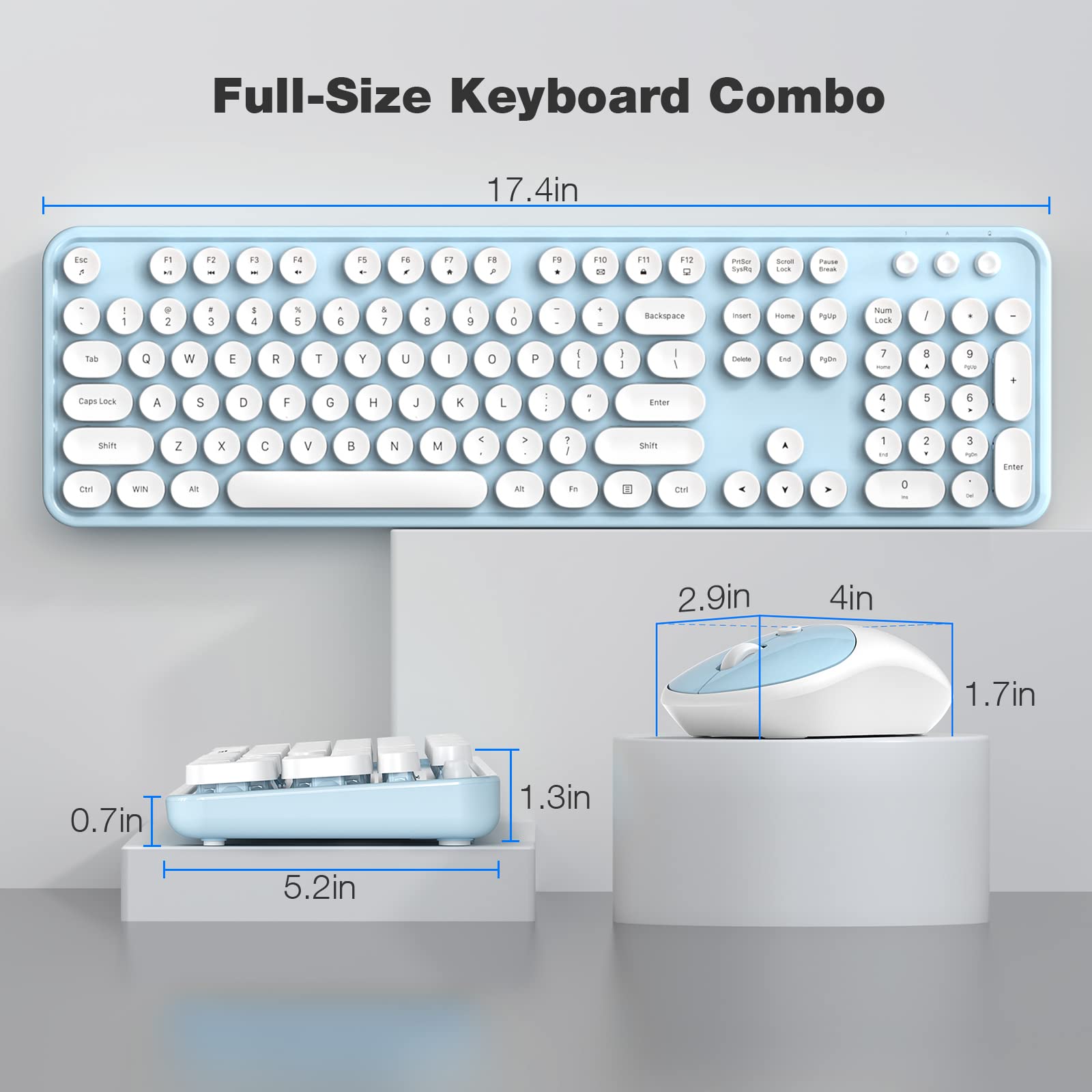 Full-Size Keyboard Combo

17.4in

Esc F1 F2 F3 F4 F5 F6 F7 F8 F9 F10 F11 F12

1 2 3 4 5 6 7 8 9 0 - = Backspace

Tab Q W E R T Y U I O P

Caps Lock A S D F G H J K L ; '

Shift Z X C V B N M , . / Shift

Ctrl WIN Alt

1 2 3 4 5 6 7 8 9 0 - = Enter

Fn Ctrl Alt

2.9in 4in 1.7in 0.7in 1.3in 5.2in