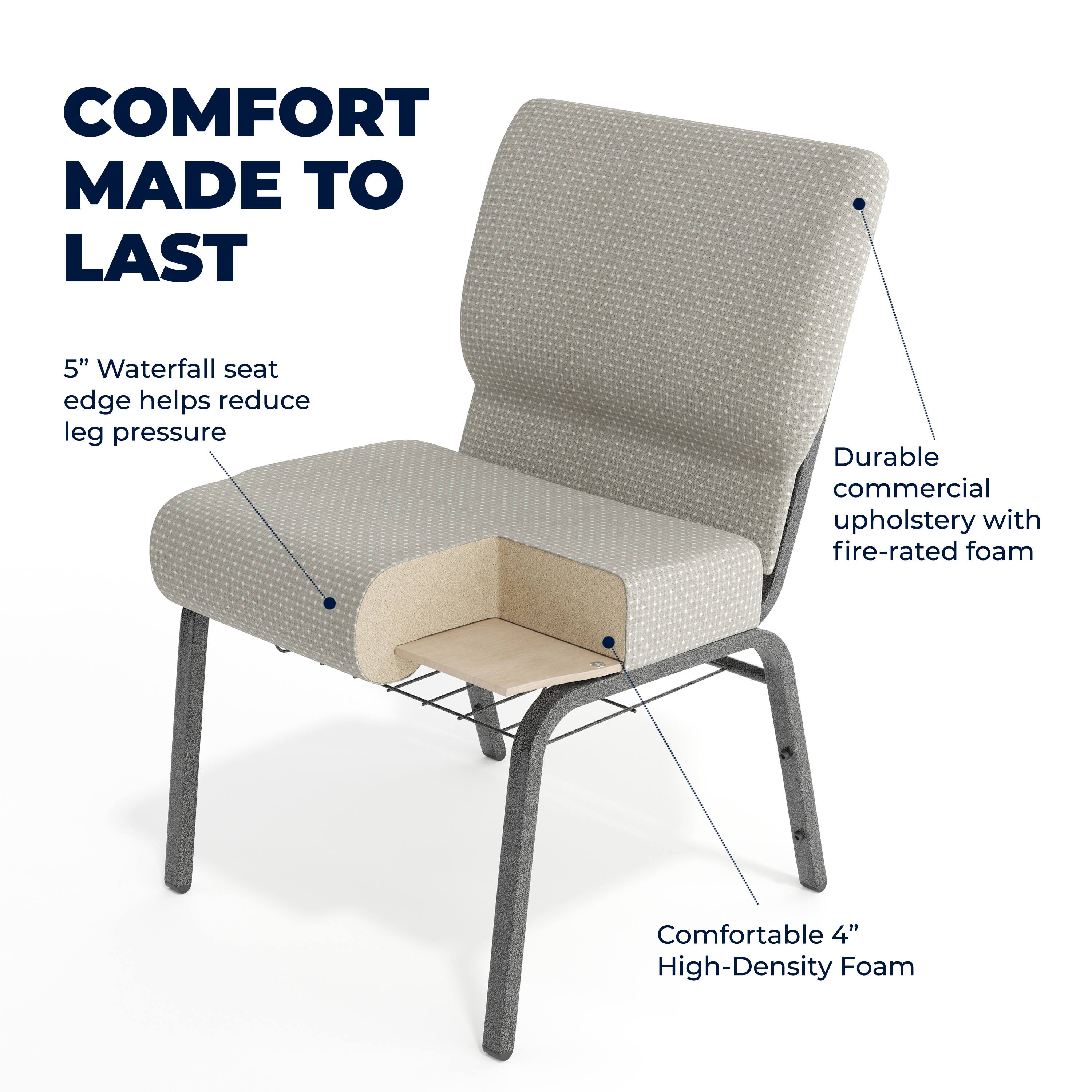 COMFORT MADE TO LAST

5" Waterfall seat edge helps reduce leg pressure

Durable commercial upholstery with fire-rated foam

Comfortable 4" High-Density Foam