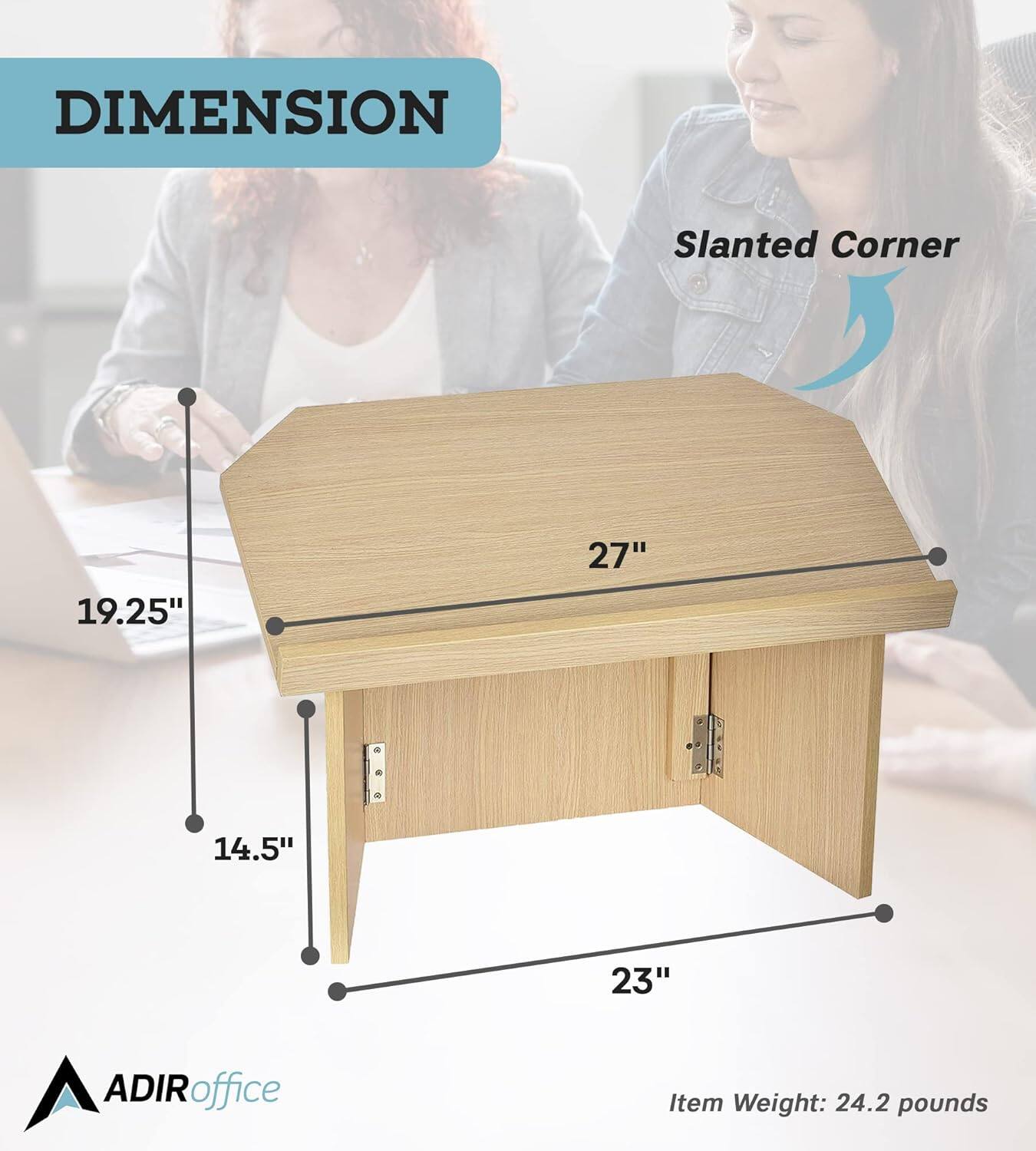 DIMENSION Slanted Corner 19.25" x 27" x 14.5" x 23" ADIR office Item Weight: 24.2 pounds