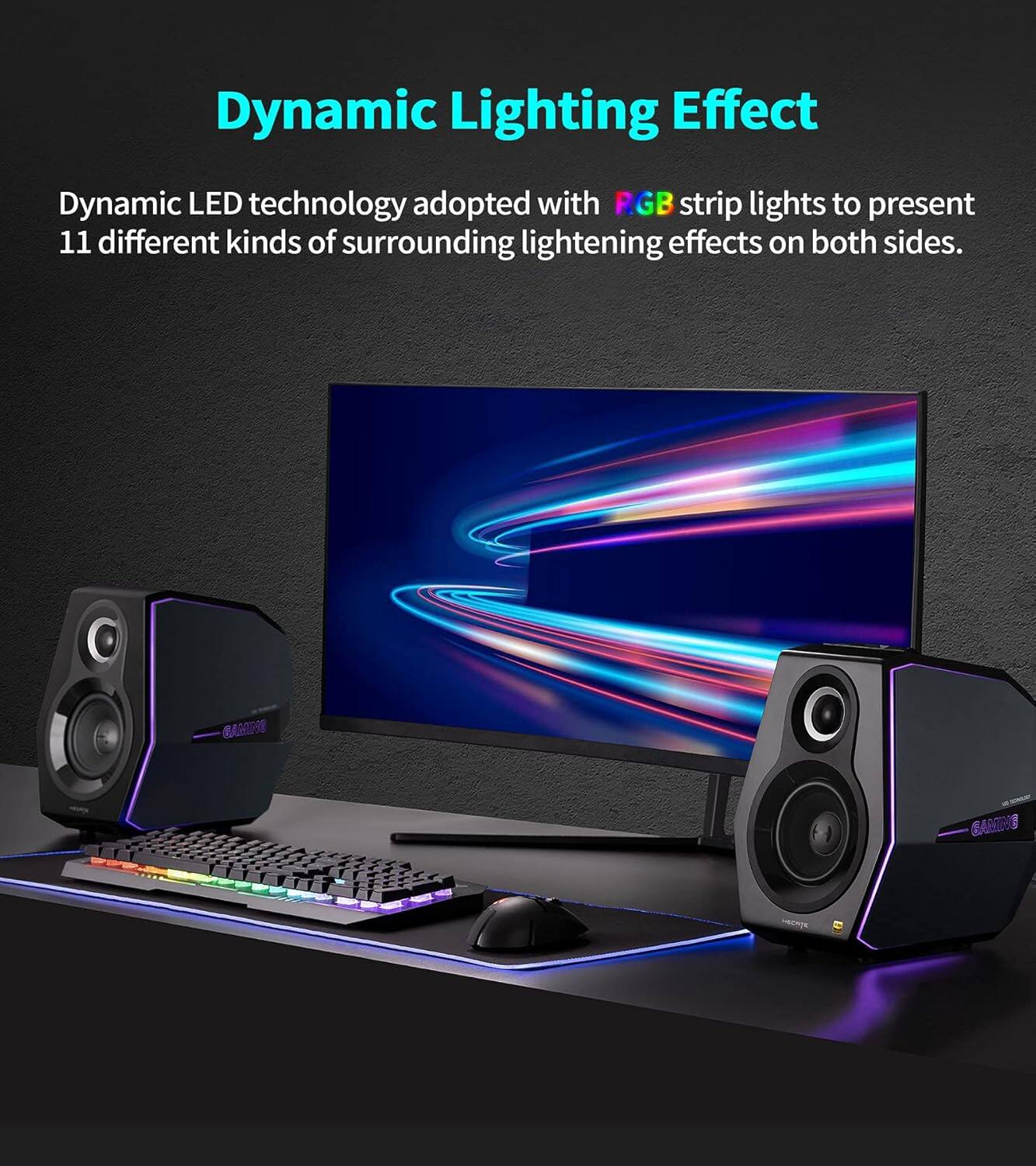 Dynamic Lighting Effect: Dynamic LED technology adopted with RGB strip lights to present 11 different kinds of surrounding lightening effects on both sides.