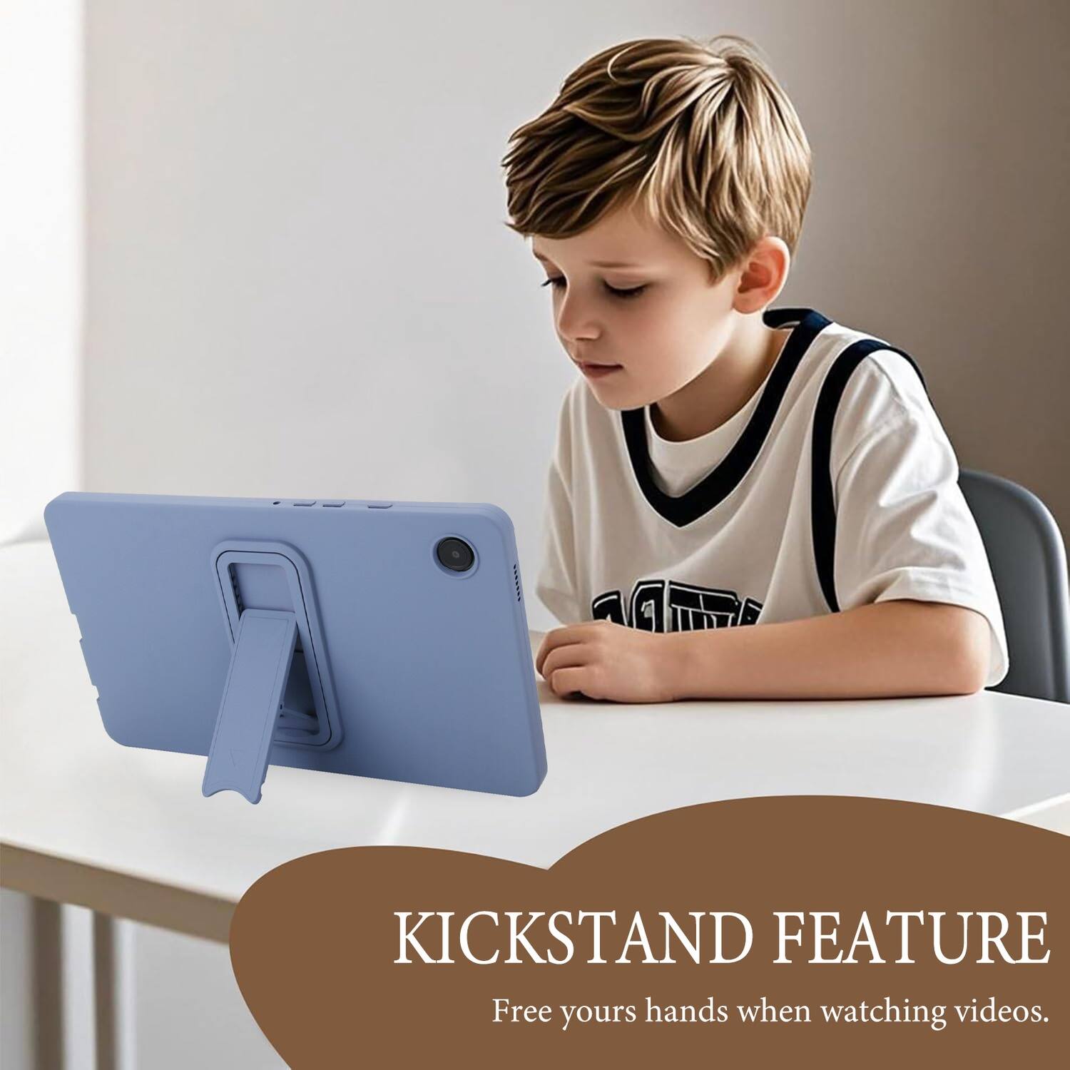 KICKSTAND FEATURE  
Free your hands when watching videos.