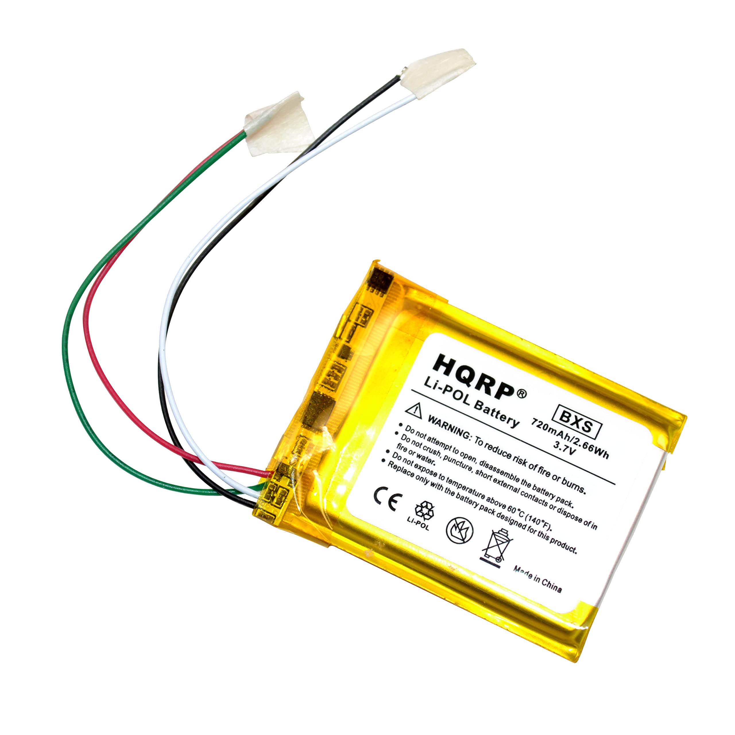 Li-POL HQRP BXS  
WARNING: Battery Do not attempt to open, crush, expose to water, puncture, or disassemble.  
720mAh/2.66Wh 3.7V  
Do not reduce temperature above 60°C (140°F) or expose to short circuits.  
Replace only with the battery pack designed for this product.  
Made in China