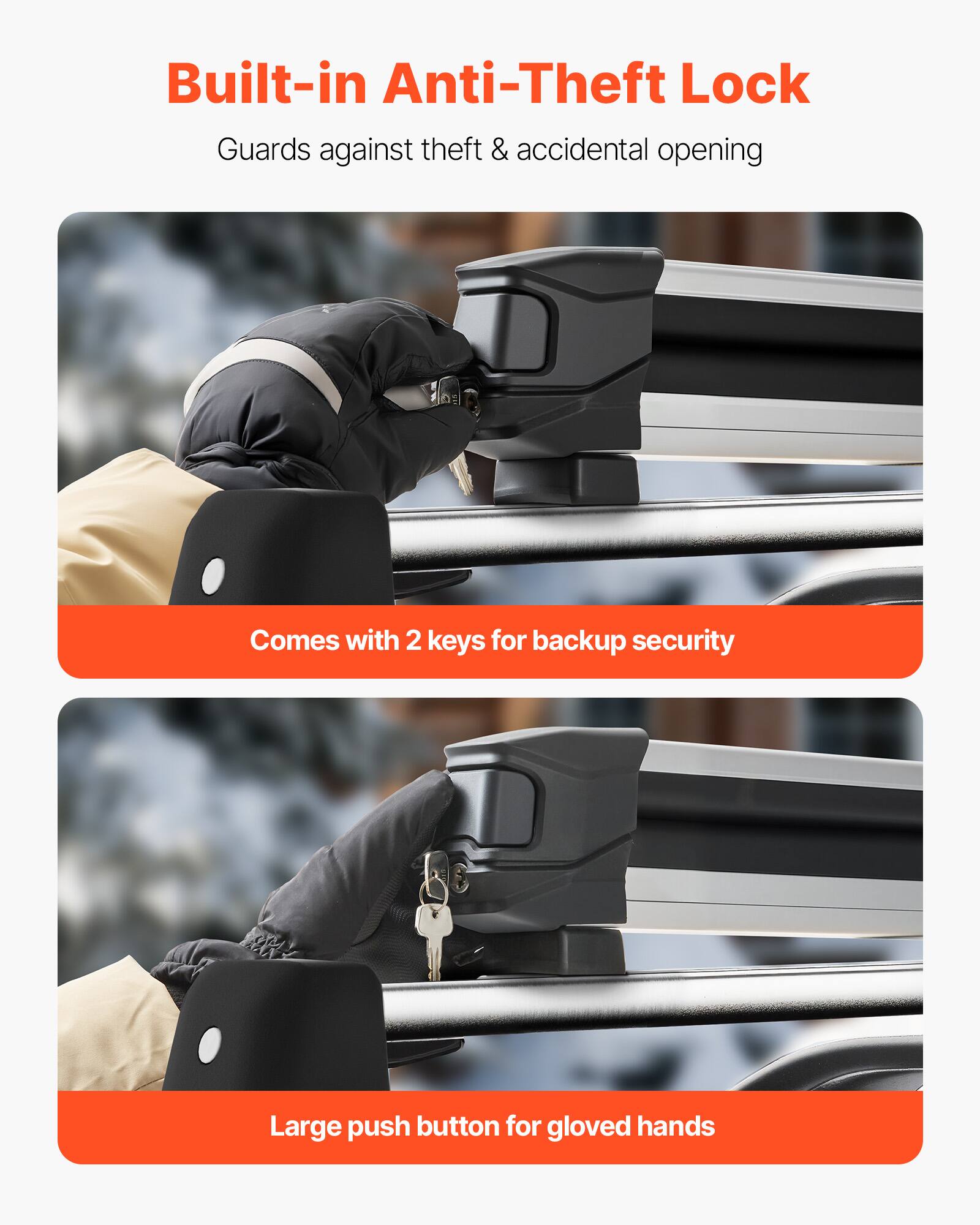 Built-in Anti-Theft Lock  
Guards against theft & accidental opening  

- Comes with 2 keys for backup security  
- Large push button for gloved hands