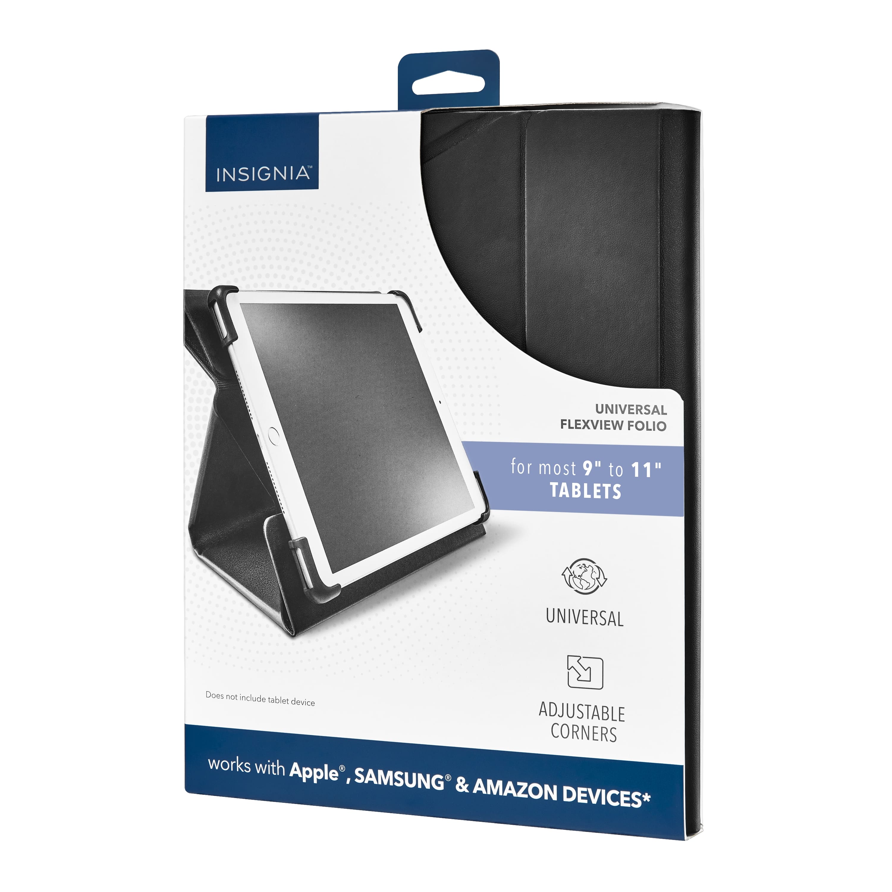 INSIGNIA UNIVERSAL FLEXVIEW FOLIO for most 9" to 11" TABLETS. UNIVERSAL does not include tablet device. ADJUSTABLE CORNERS. works with Apple, SAMSUNG & AMAZON DEVICES.