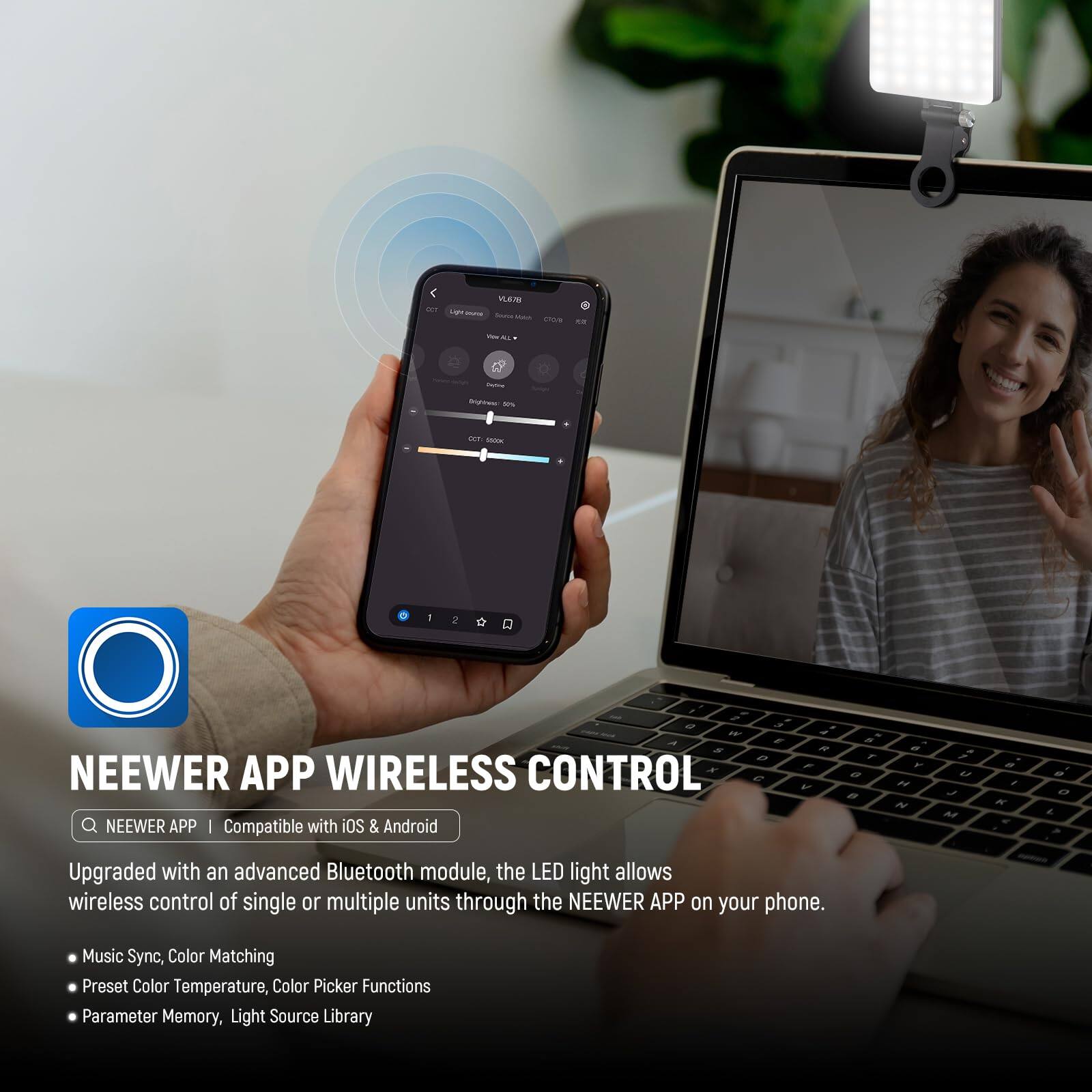 NEEWER APP WIRELESS CONTROL

NEEWER APP | Compatible with iOS & Android

Upgraded with an advanced Bluetooth module, the LED light allows wireless control of single or multiple units through the NEEWER APP on your phone.

- Music Sync, Color Matching
- Preset Color Temperature, Color Picker Functions
- Parameter Memory, Light Source Library