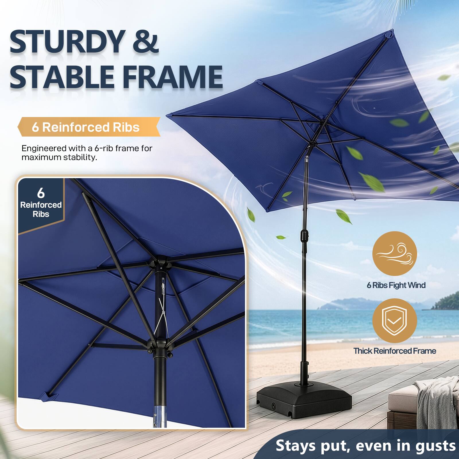 STURDY & STABLE FRAME

6 Reinforced Ribs
Engineered with a 6-rib frame for maximum stability.

6 Reinforced Ribs

6 Ribs Fight Wind

Thick Reinforced Frame

Stays put, even in gusts