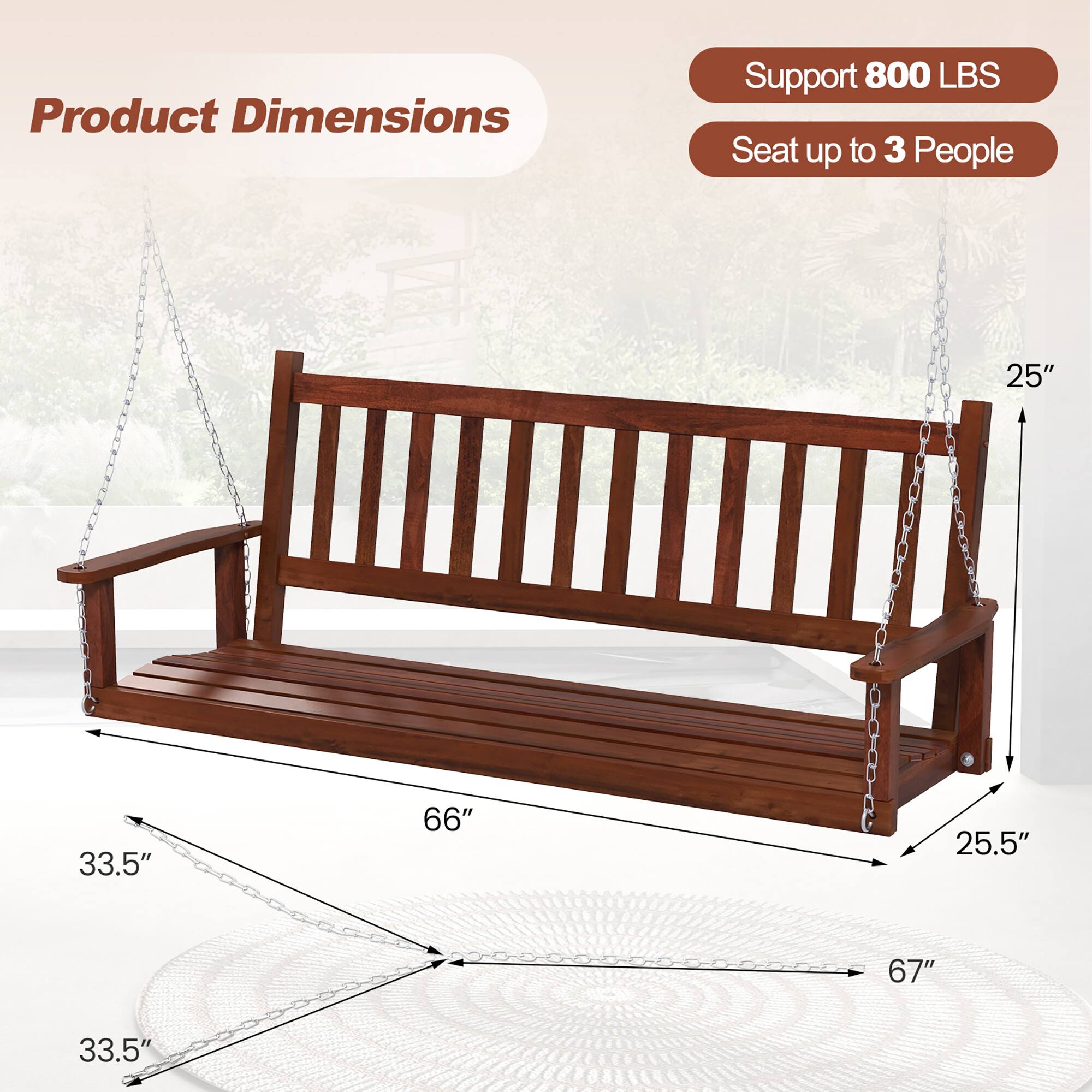 Product Dimensions  
Support 800 LBS  
Seat up to 3 People  

25"  
33.5"  
66"  
25.5"  
67"  
33.5"