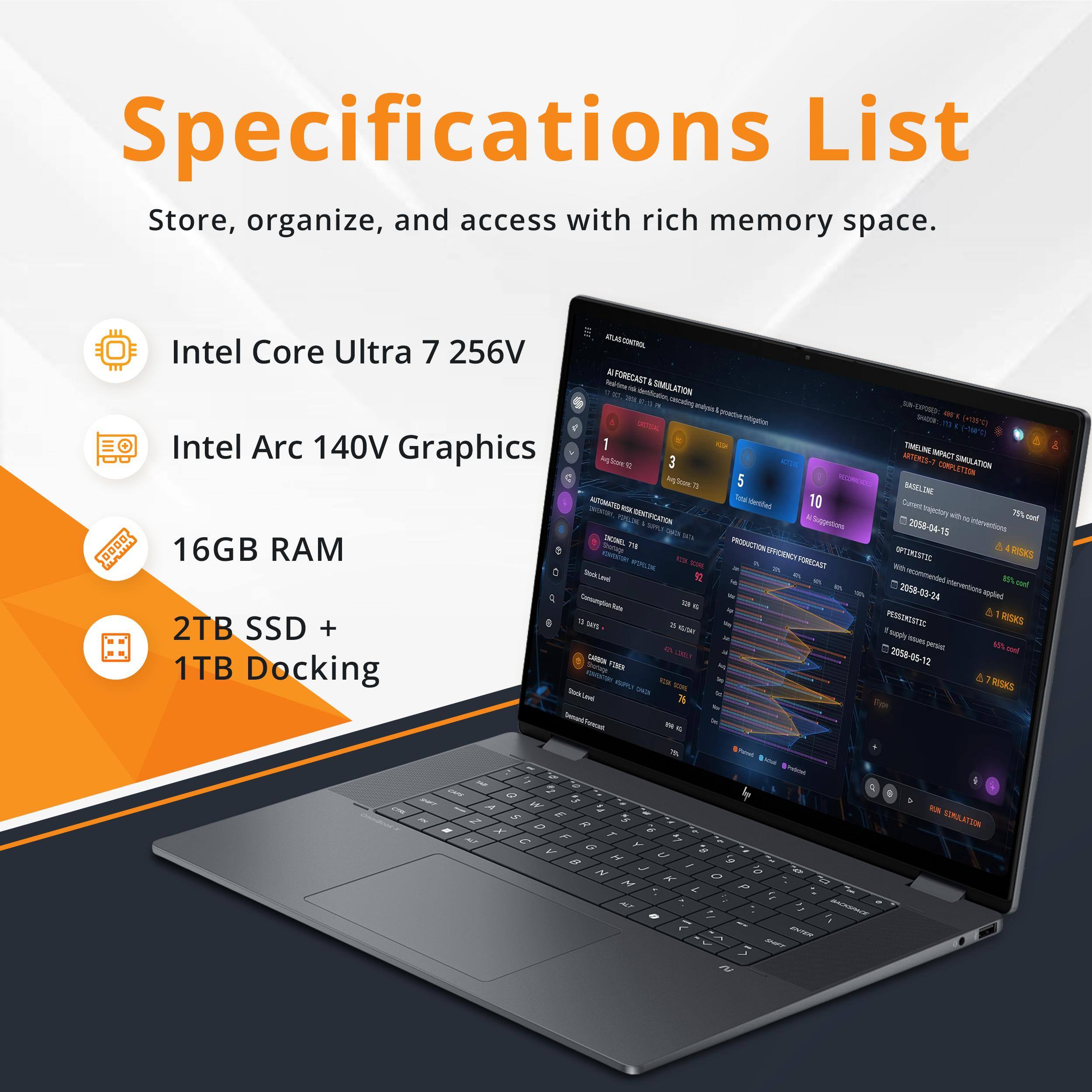 Specifications List

Store, organize, and access with rich memory space.

- Intel Core Ultra 7 256V
- Intel Arc 140V Graphics
- 16GB RAM
- 2TB SSD + 1TB Docking
