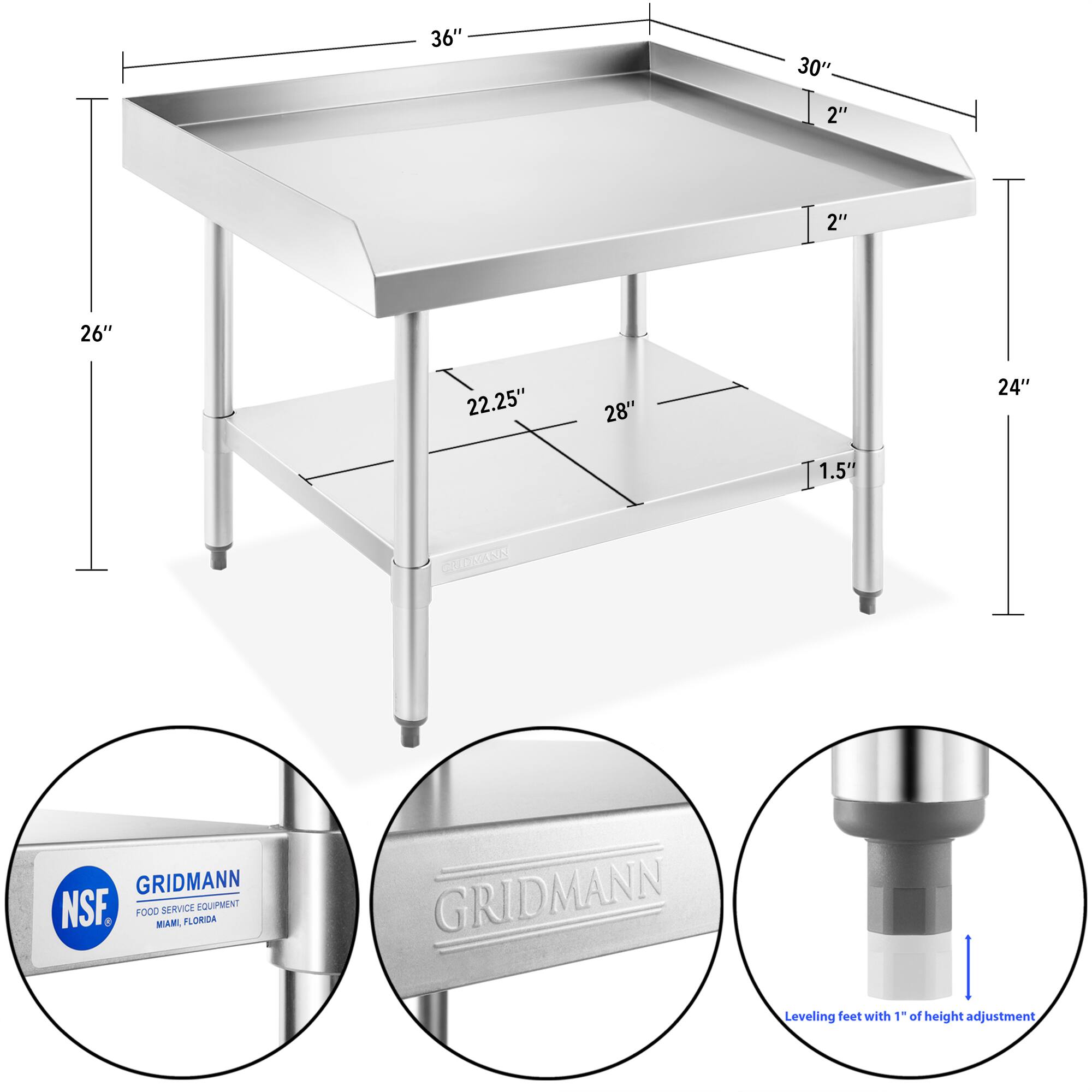 36" 30" 2" 2" 26" 22.25" 28" 24" 1.5" GRIDMANN NSF. SERVICE EQUIPMENT FOOD SERVICE MAM FLORIDA GRIDMANN Leveling feet with 1" of height adjustment