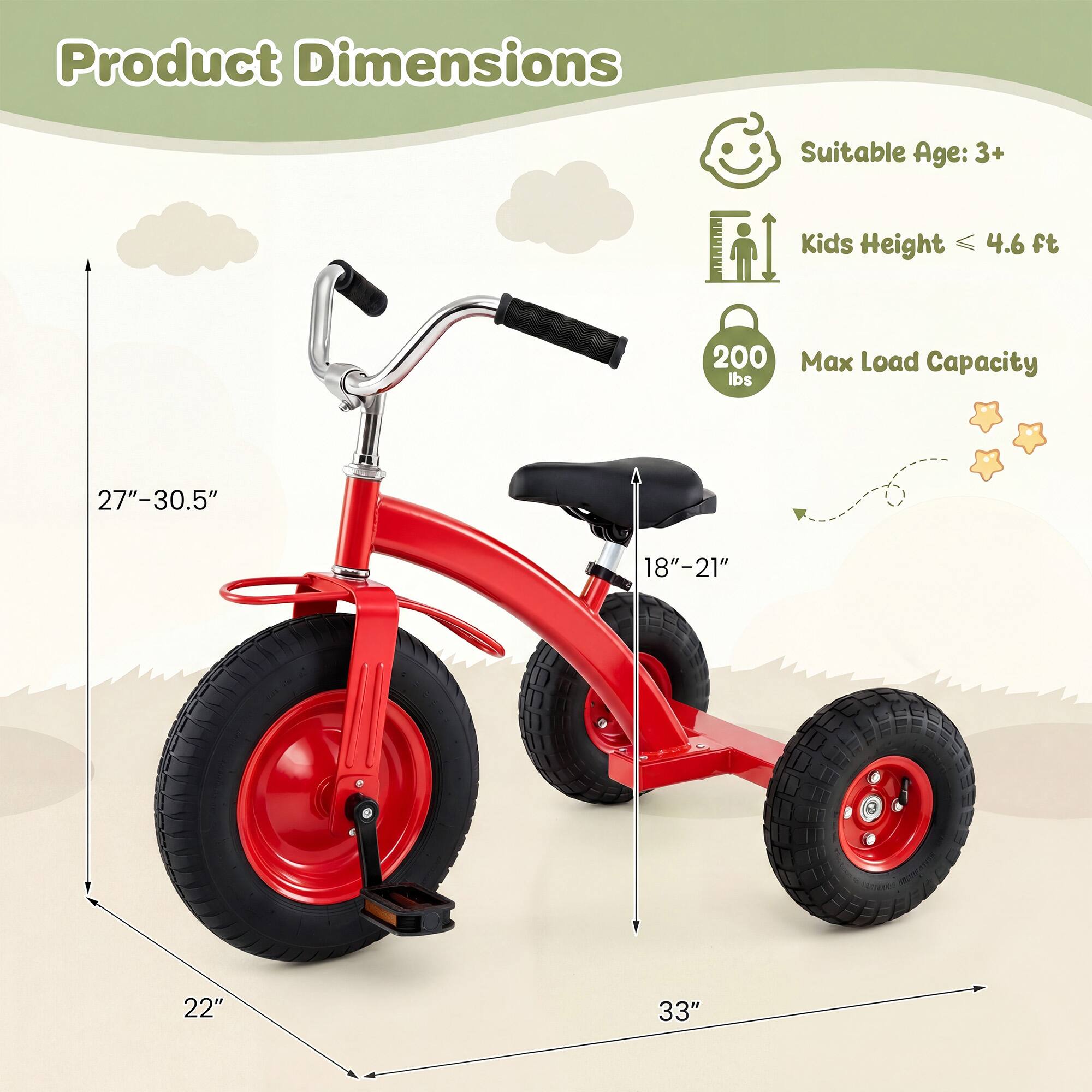 Product Dimensions  
Suitable Age: 3+  
Kids Height: 4.6 ft  
Max Load Capacity: 200 lbs  
Dimensions: 27"-30.5" x 18"-21" x 22" x 33"