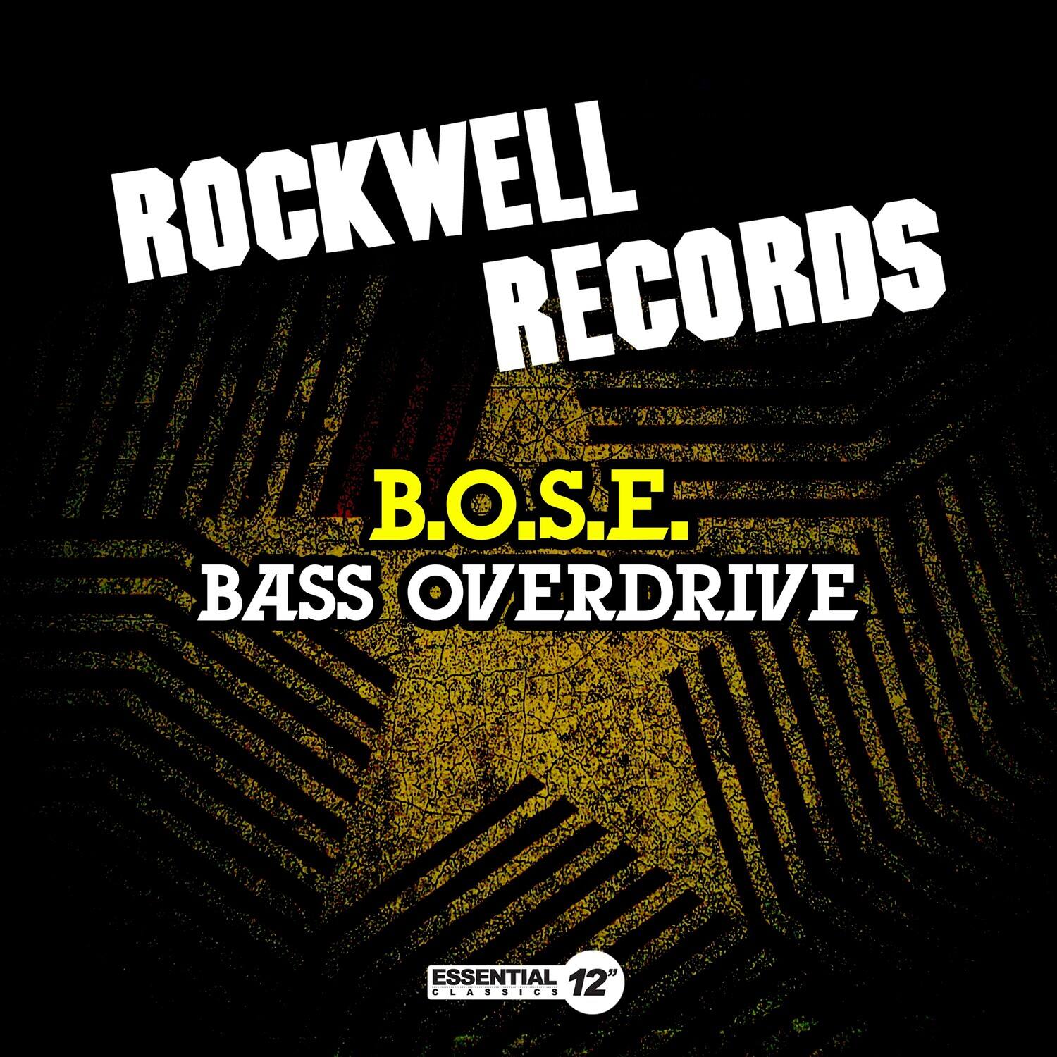 ROCKWELL RECORDS  
B.O.S.E.  
BASS OVERDRIVE  
ESSENTIAL CLASSICS  
12"