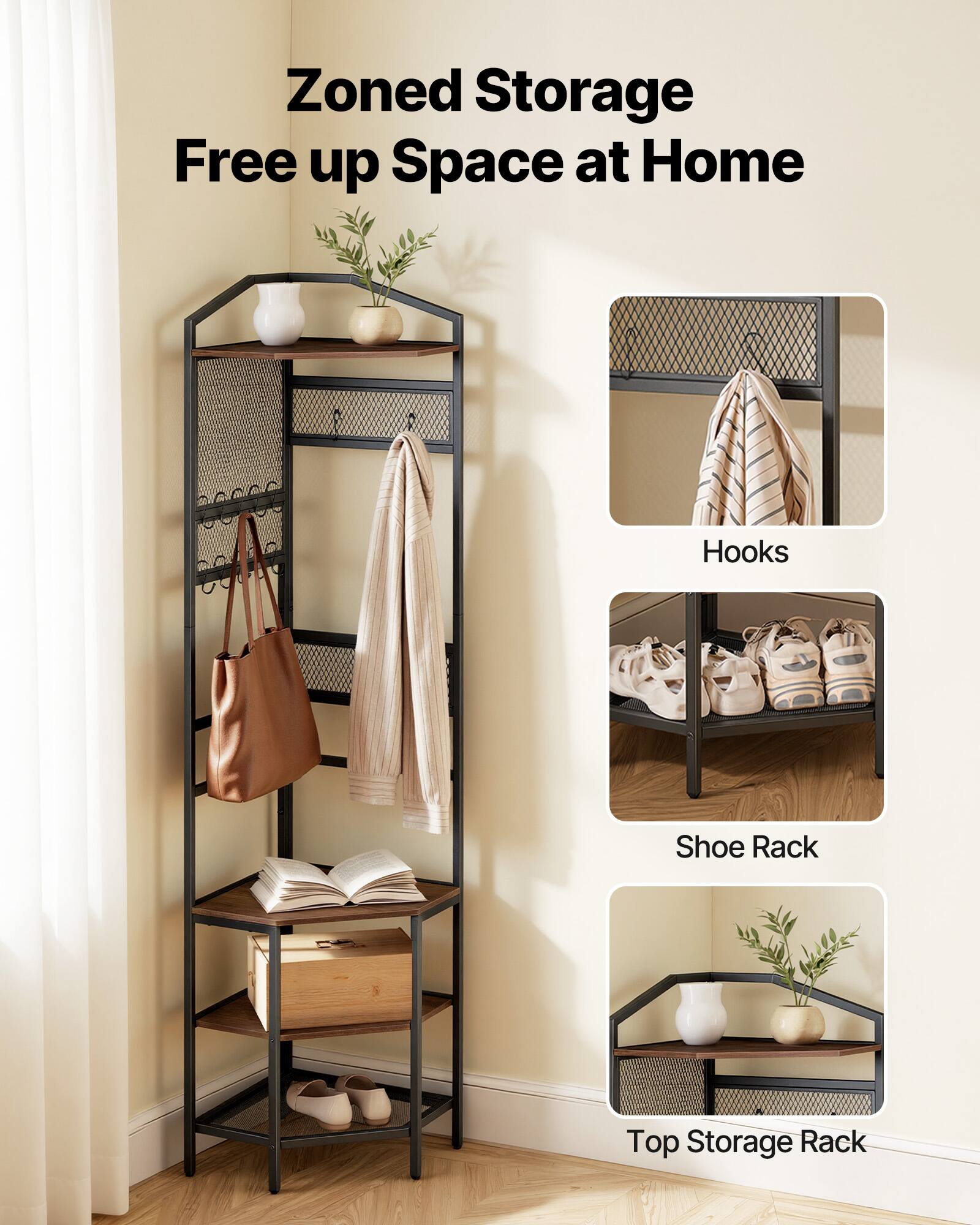 Zoned Storage  
Free up Space at Home  

Hooks  
Shoe Rack  
Top Storage Rack