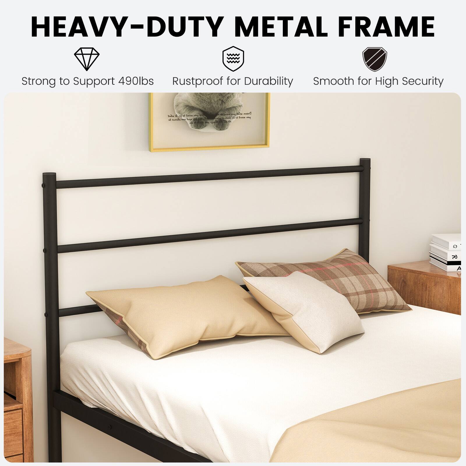 HEAVY-DUTY METAL FRAME  
Strong to Support 490lbs  
Rustproof for Durability  
Smooth for High Security
