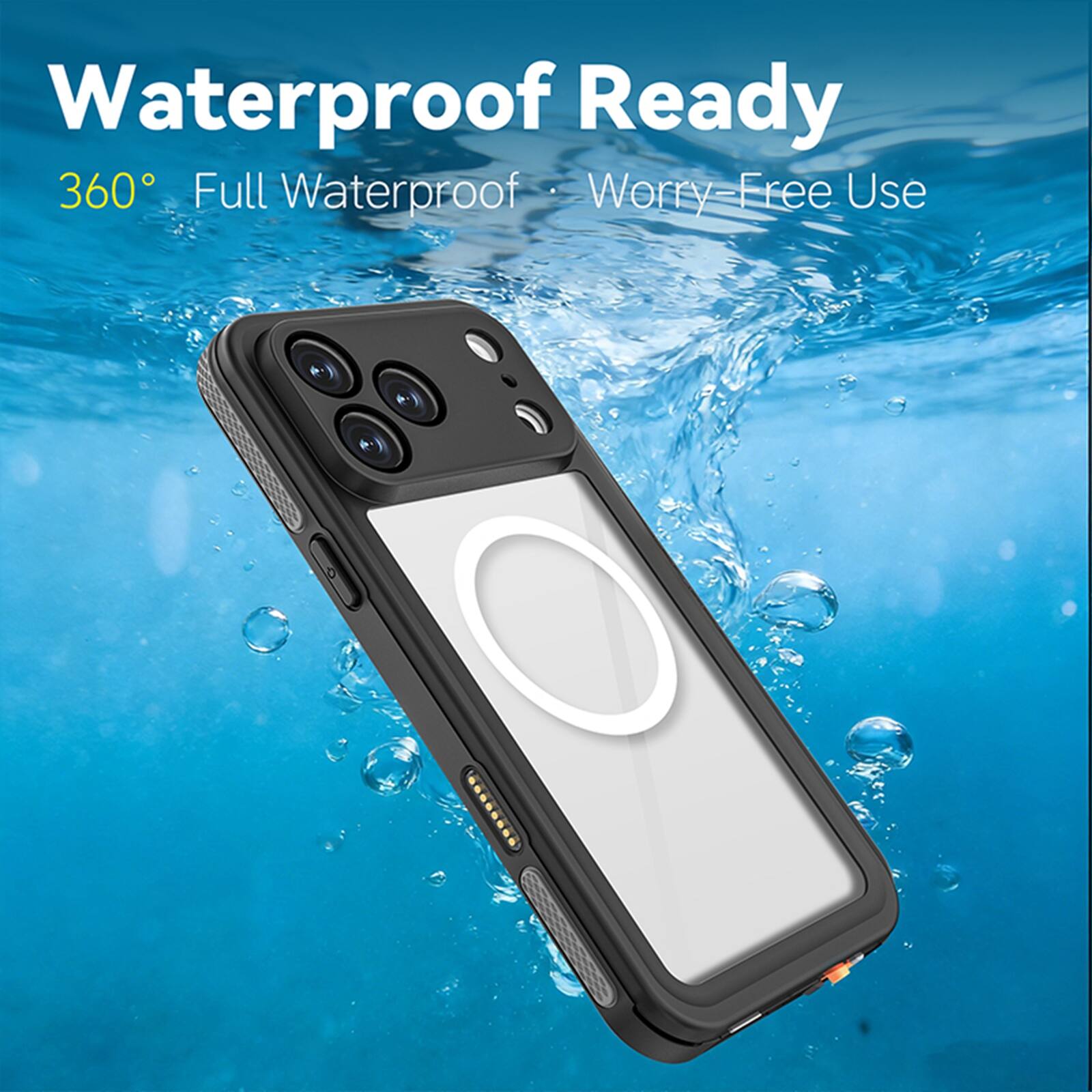 Waterproof Ready  
360° Full Waterproof  
Worry-Free Use