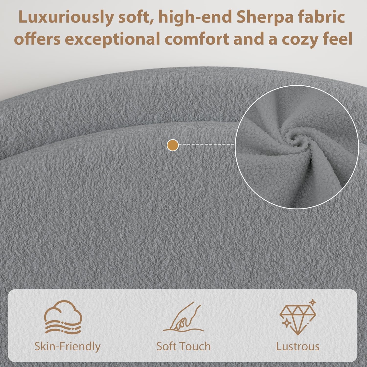 Luxuriously soft, high-end Sherpa fabric offers exceptional comfort and a cozy feel

Skin-Friendly  
Soft Touch  
Lustrous
