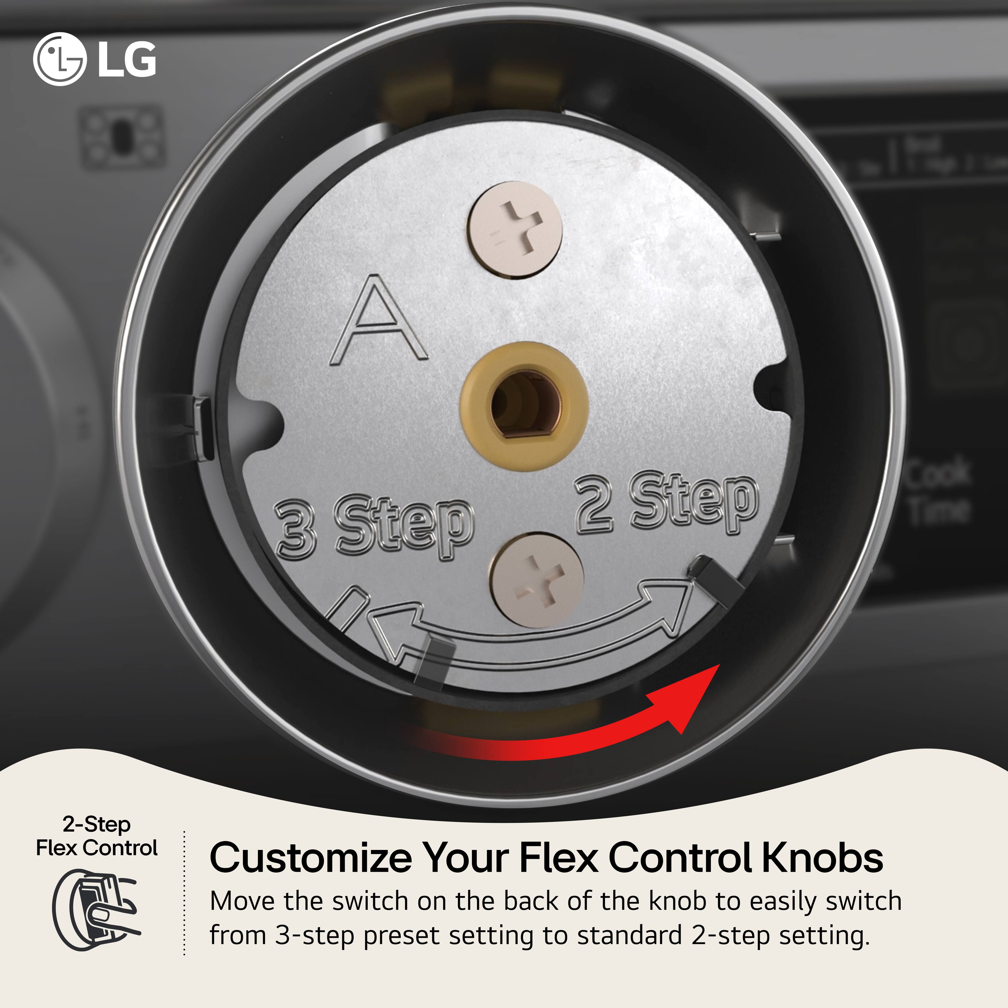 LG 2-Step Flex Control Customize Your Flex Control Knobs Move the switch on the back of the knob to easily switch from 3-step preset setting to standard 2-step setting.