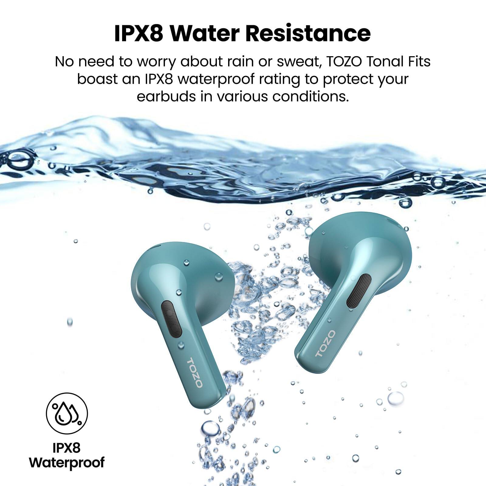 IPX8 Water Resistance, No need to worry about rain or sweat, TOZO Tonal Fits boast an IPX8 waterproof rating to protect your earbuds in various conditions. TOZO IPX8 Waterproof