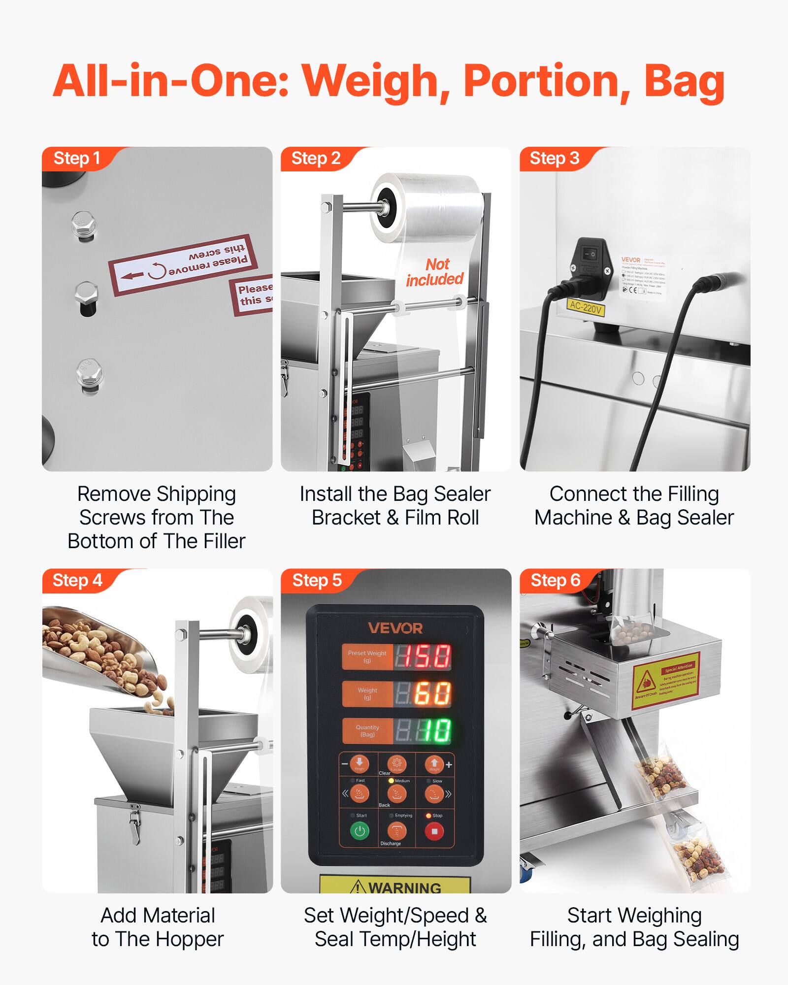 All-in-One: Weigh, Portion, Bag

Step 1: Remove Shipping Screws from The Bottom of The Filler

Step 2: Install the Bag Sealer Bracket & Film Roll

Step 3: Connect the Filling Machine & Bag Sealer

Step 4: Add Material to The Hopper

Step 5: Set Weight/Speed & Seal Temp/Height

Step 6: Start Weighing Filling, and Bag Sealing