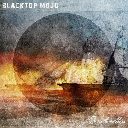 Blacktop Mojo - Burn The Ships  - VINYL LP