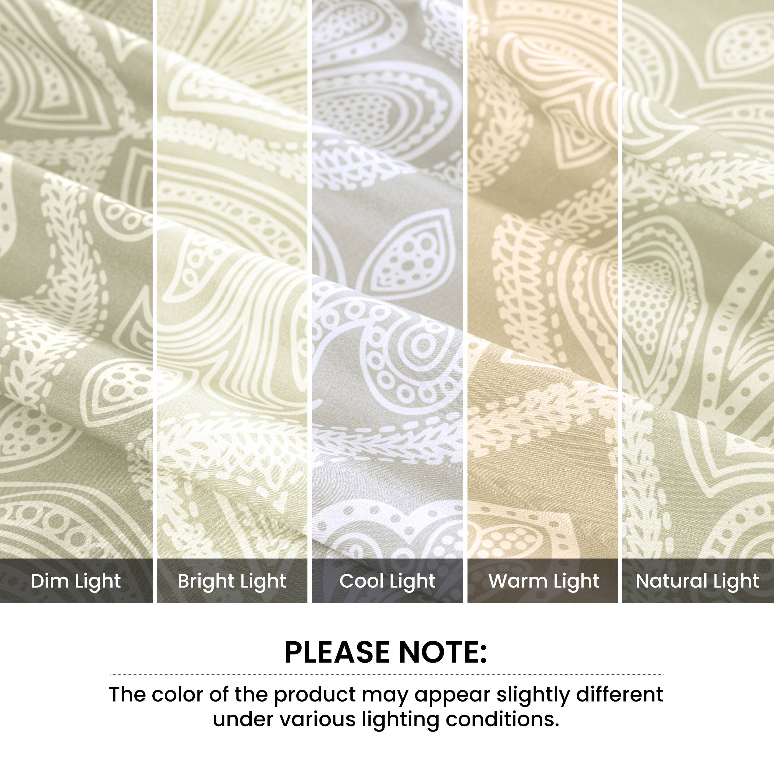 Dim Light  
Bright Light  
Cool Light  
Warm Light  
Natural Light  

PLEASE NOTE:  
The color of the product may appear slightly different under various lighting conditions.
