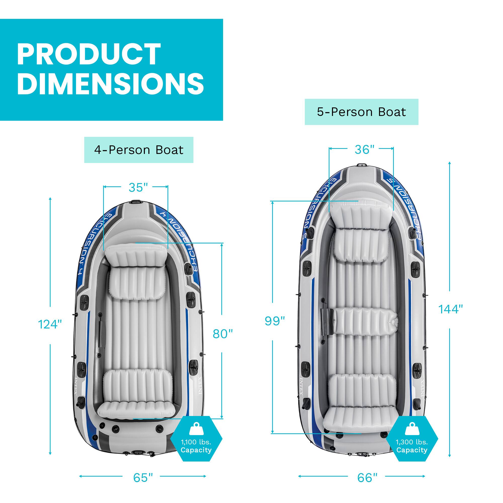 PRODUCT DIMENSIONS

4-Person Boat
- Length: 124"
- Width: 80"
- Height: 35"
- Capacity: 1,100 lbs.

5-Person Boat
- Length: 144"
- Width: 99"
- Height: 36"
- Capacity: 1,300 lbs.
