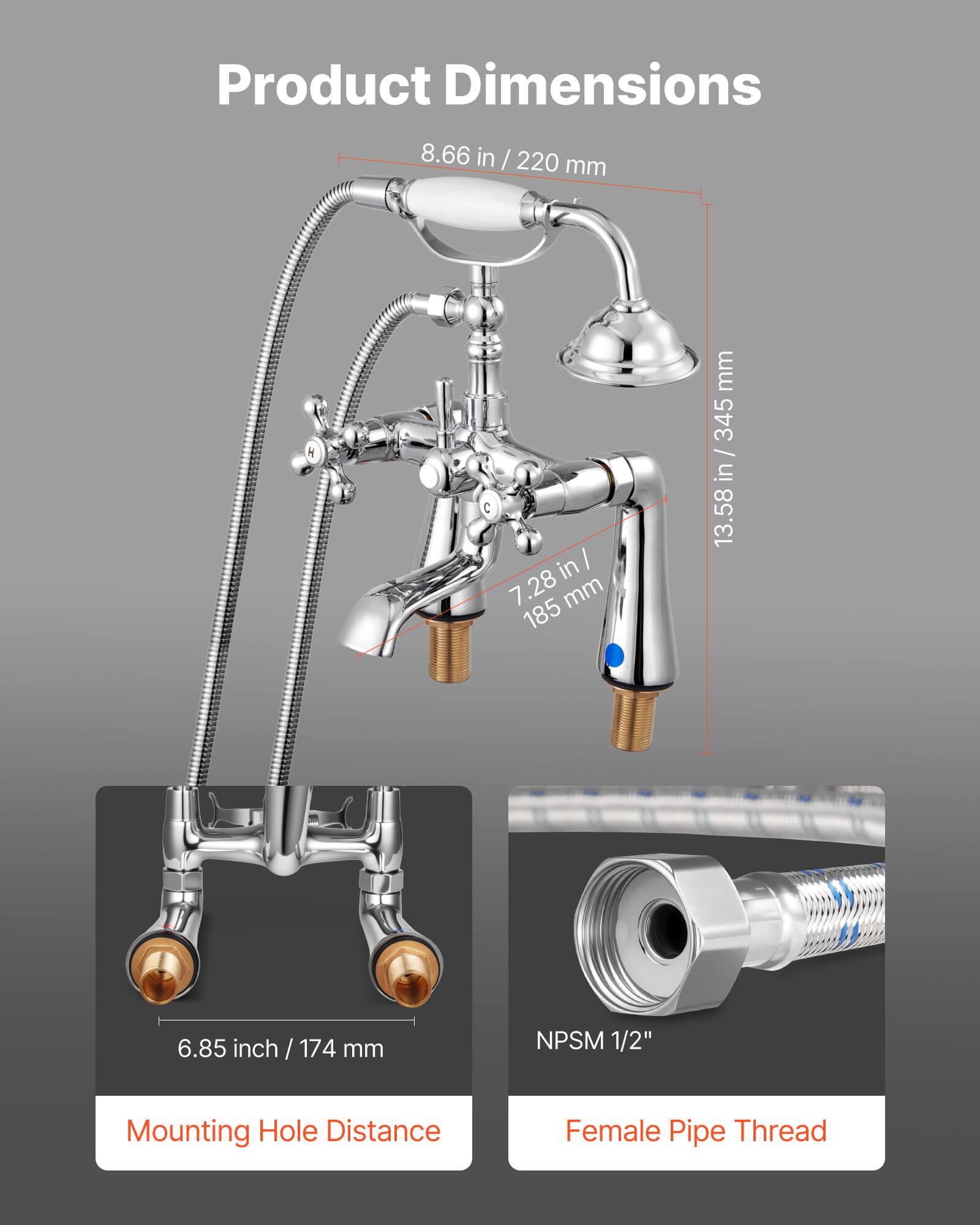 Product Dimensions  
8.66 in / 220 mm  
13.58 in / 345 mm  
7.28 in / 185 mm  
6.85 inch / 174 mm  

Mounting Hole Distance  
Female Pipe Thread  
NPSM 1/2"