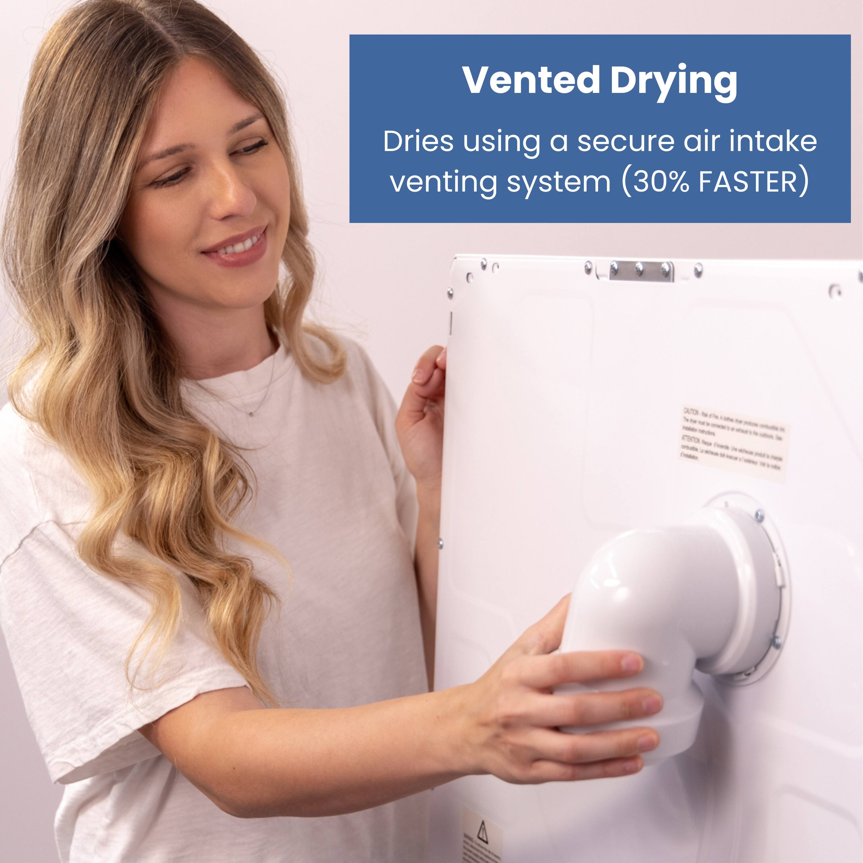 Vented Drying  
Dries using a secure air intake venting system (30% FASTER)
